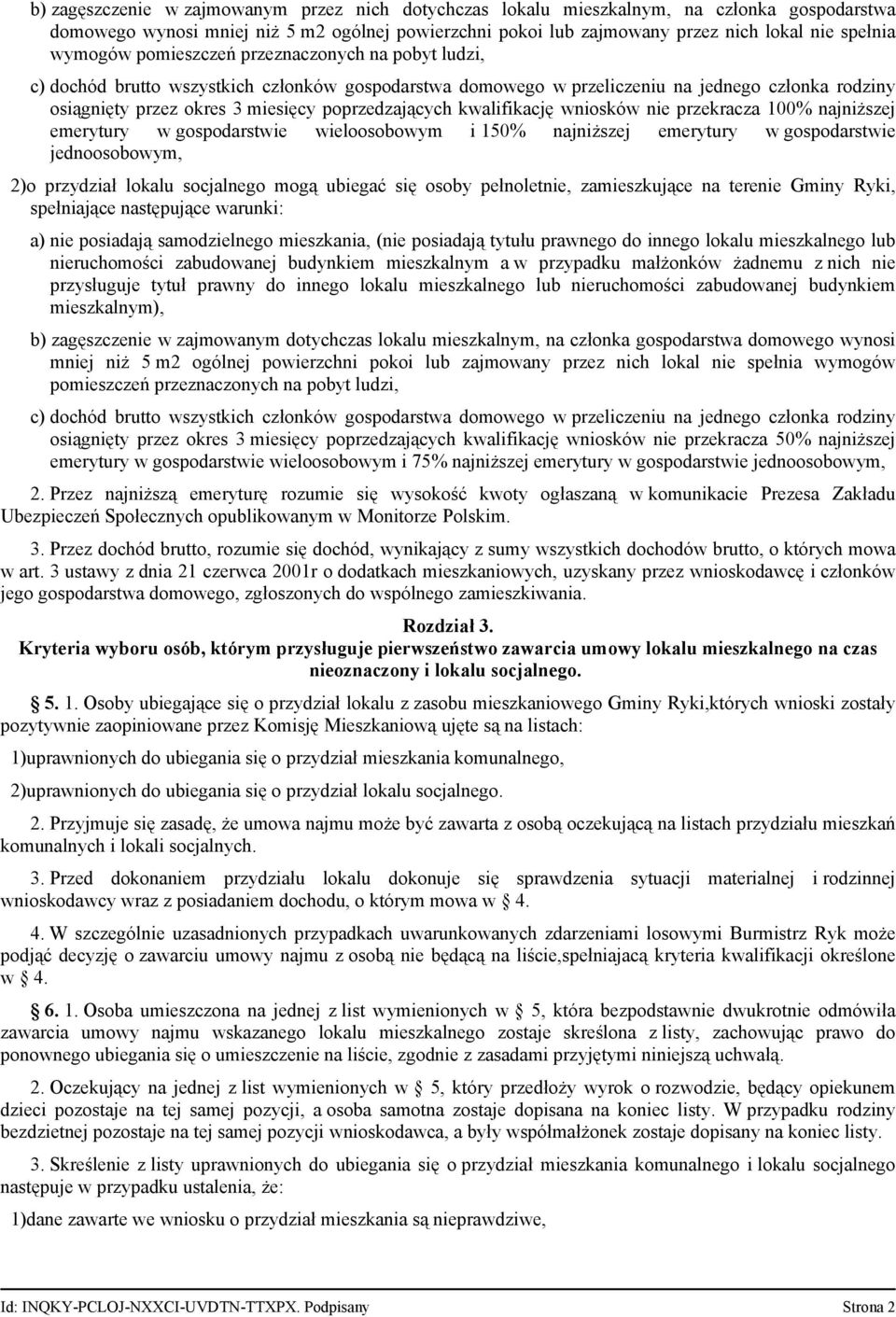 poprzedzających kwalifikację wniosków nie przekracza 100% najniższej emerytury w gospodarstwie wieloosobowym i 150% najniższej emerytury w gospodarstwie jednoosobowym, 2)o przydział lokalu socjalnego