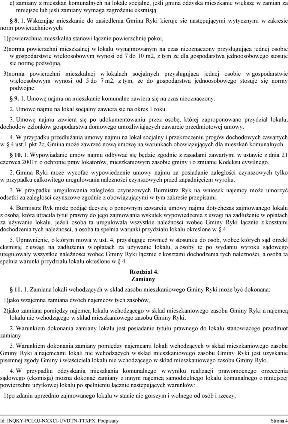 mieszkalnej w lokalu wynajmowanym na czas nieoznaczony przysługująca jednej osobie w gospodarstwie wieloosobowym wynosi od 7 do 10 m2, z tym że dla gospodarstwa jednoosobowego stosuje się normę