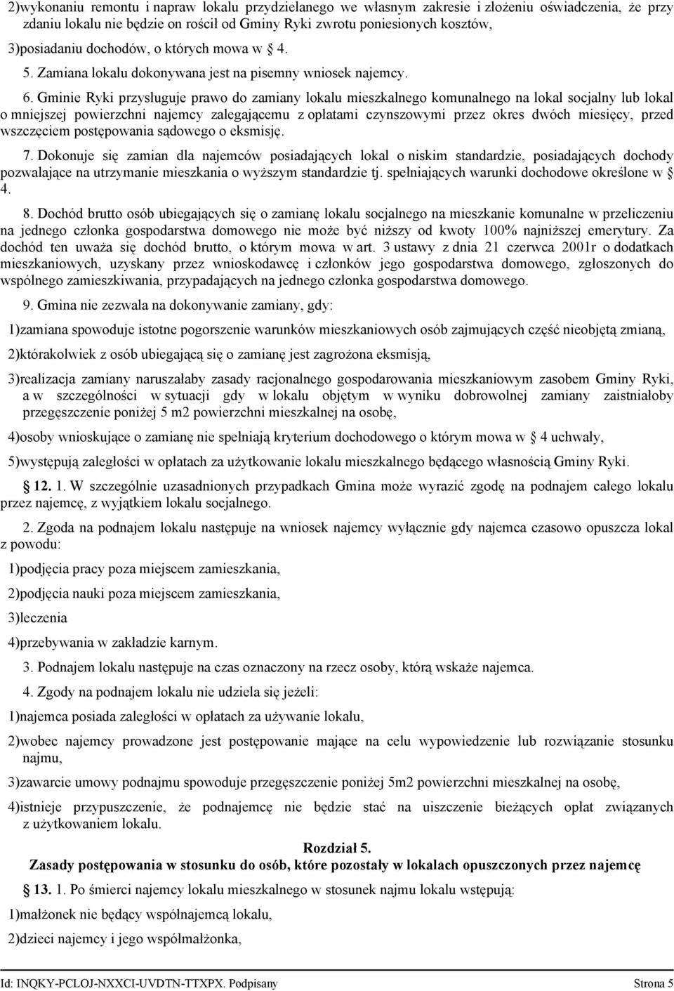Gminie Ryki przysługuje prawo do zamiany lokalu mieszkalnego komunalnego na lokal socjalny lub lokal o mniejszej powierzchni najemcy zalegającemu z opłatami czynszowymi przez okres dwóch miesięcy,