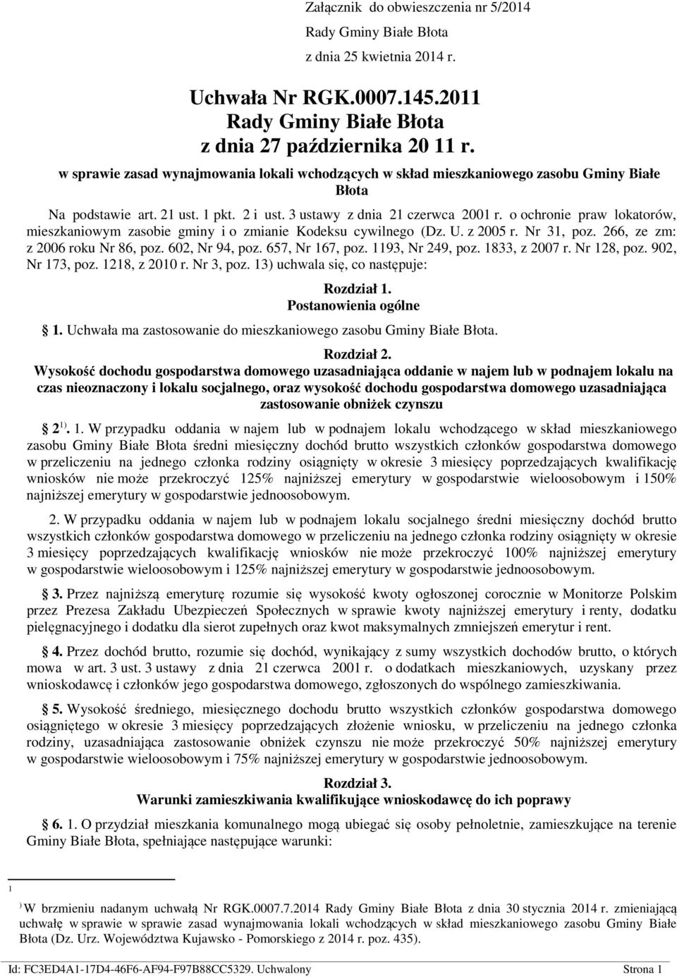 o ochronie praw lokatorów, mieszkaniowym zasobie gminy i o zmianie Kodeksu cywilnego (Dz. U. z 2005 r. Nr 31, poz. 266, ze zm: z 2006 roku Nr 86, poz. 602, Nr 94, poz. 657, Nr 167, poz.