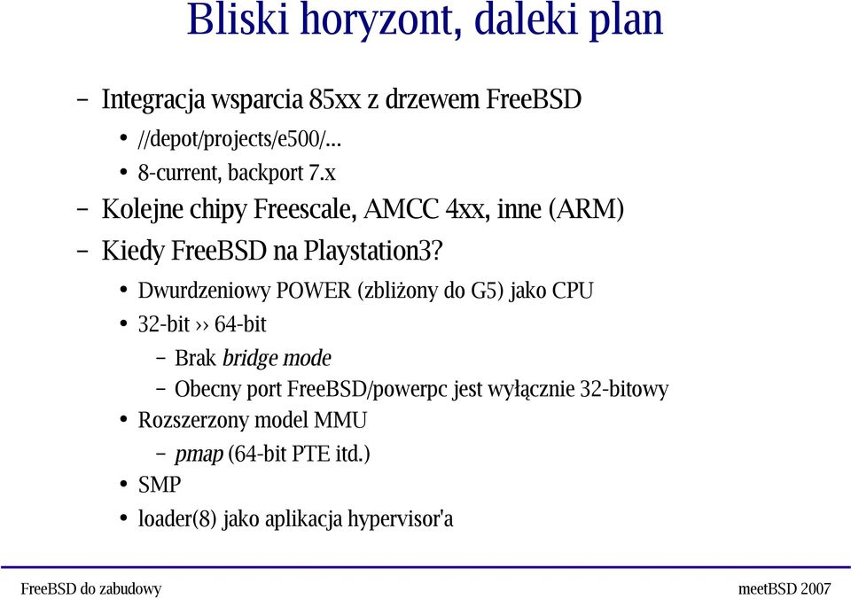Dwurdzeniowy POWER (zbliżony do G5) jako CPU 32-bit 64-bit Brak bridge mode Obecny port FreeBSD/powerpc