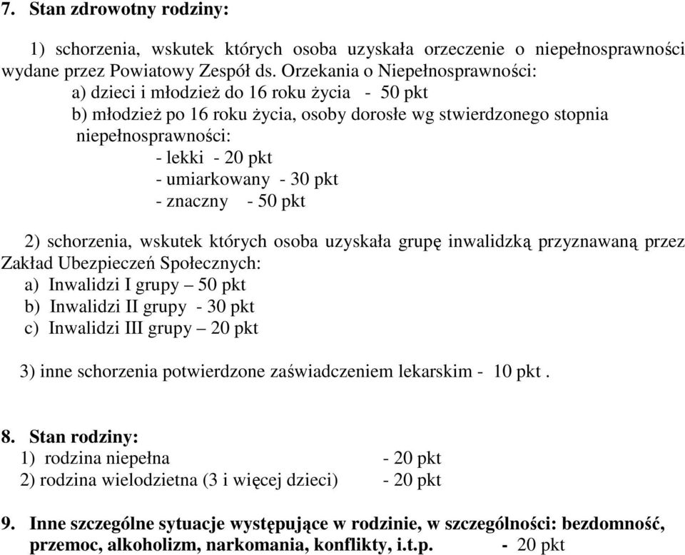 - 30 pkt - znaczny - 50 pkt 2) schorzenia, wskutek których osoba uzyskała grupę inwalidzką przyznawaną przez Zakład Ubezpieczeń Społecznych: a) Inwalidzi I grupy 50 pkt b) Inwalidzi II grupy - 30 pkt