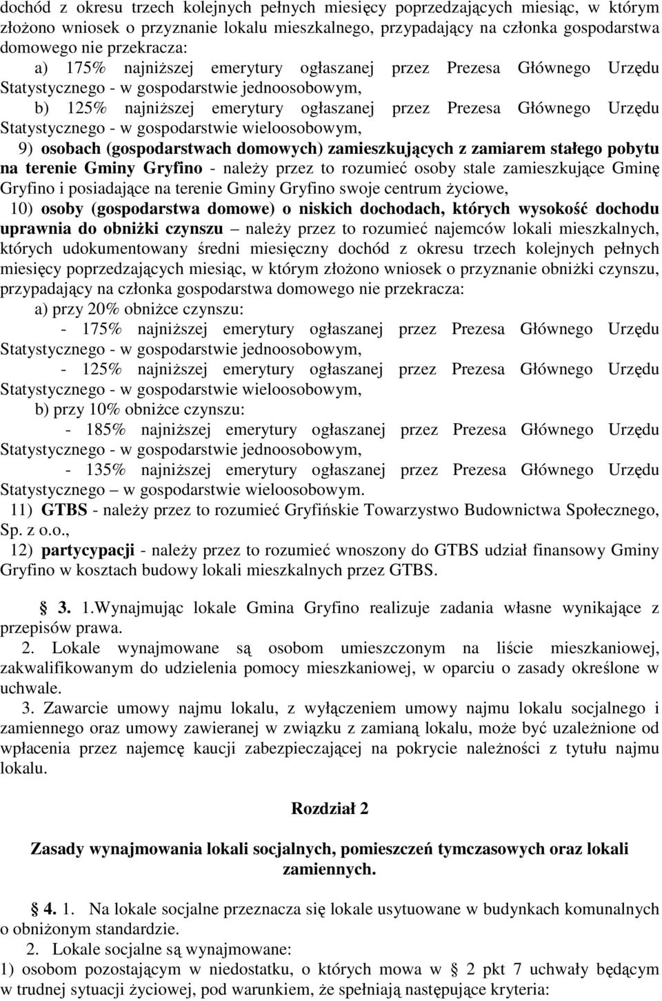 - w gospodarstwie wieloosobowym, 9) osobach (gospodarstwach domowych) zamieszkujących z zamiarem stałego pobytu na terenie Gminy Gryfino - należy przez to rozumieć osoby stale zamieszkujące Gminę