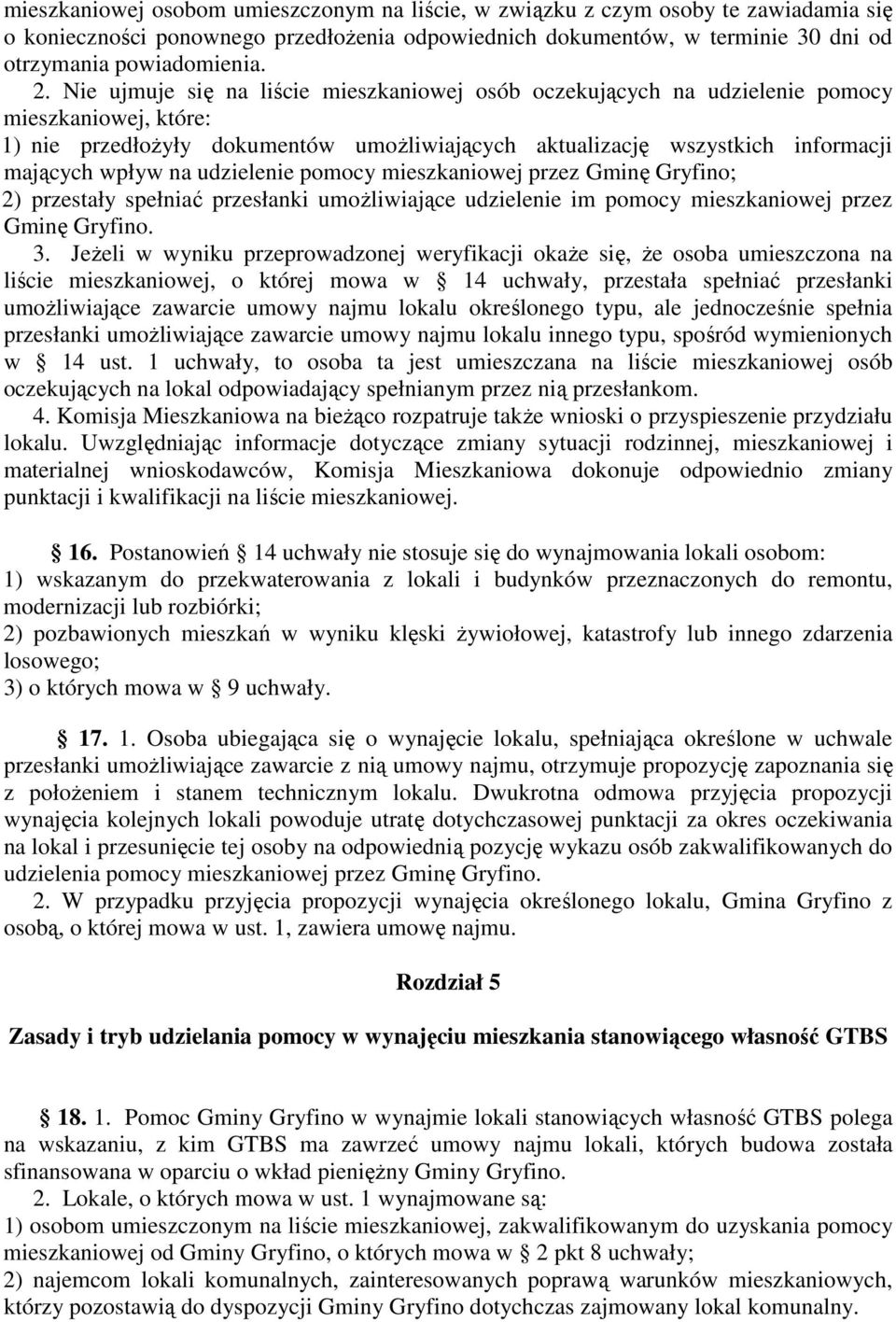 udzielenie pomocy mieszkaniowej przez Gminę Gryfino; 2) przestały spełniać przesłanki umożliwiające udzielenie im pomocy mieszkaniowej przez Gminę Gryfino. 3.