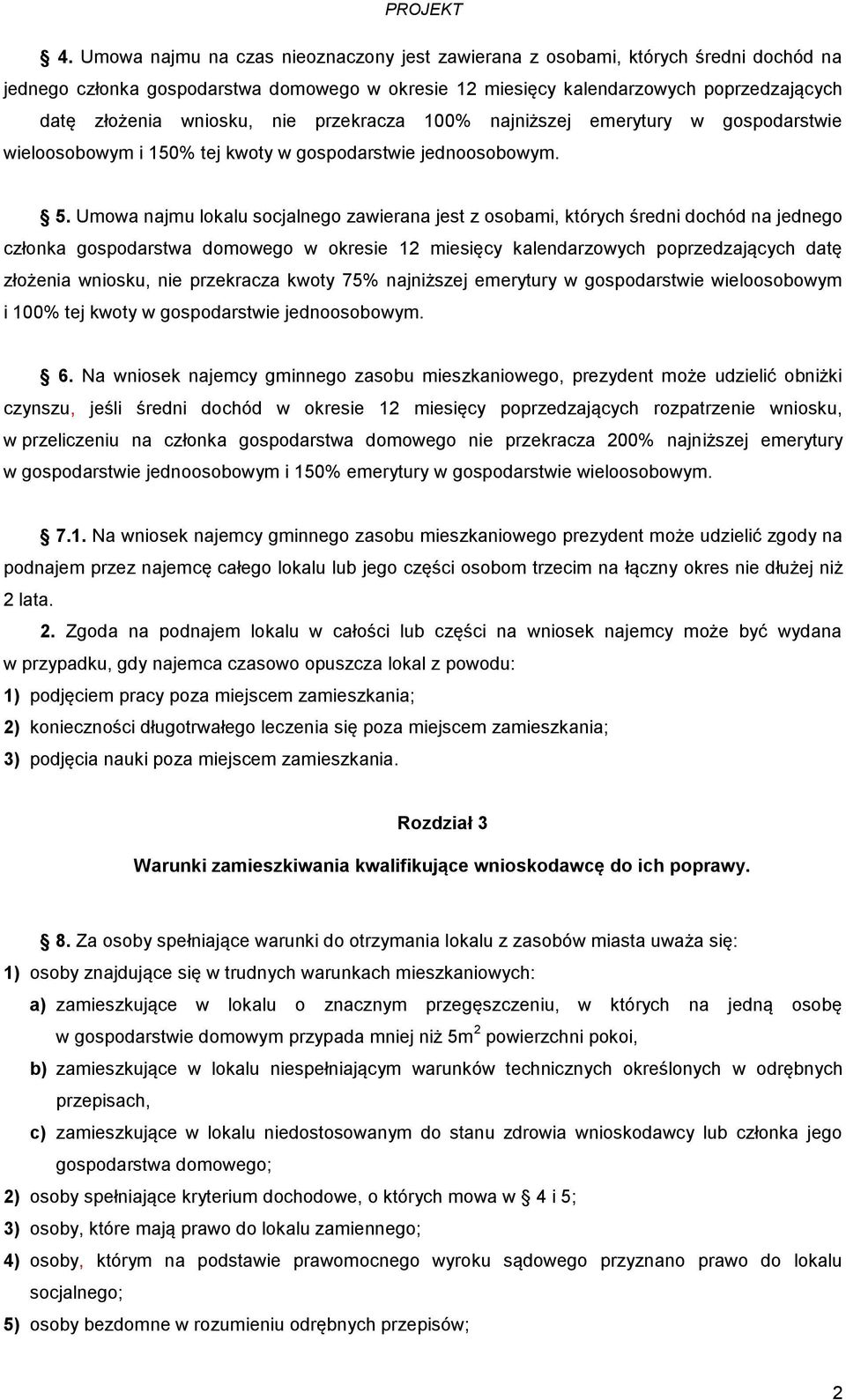 Umowa najmu lokalu socjalnego zawierana jest z osobami, których średni dochód na jednego członka gospodarstwa domowego w okresie 12 miesięcy kalendarzowych poprzedzających datę złożenia wniosku, nie