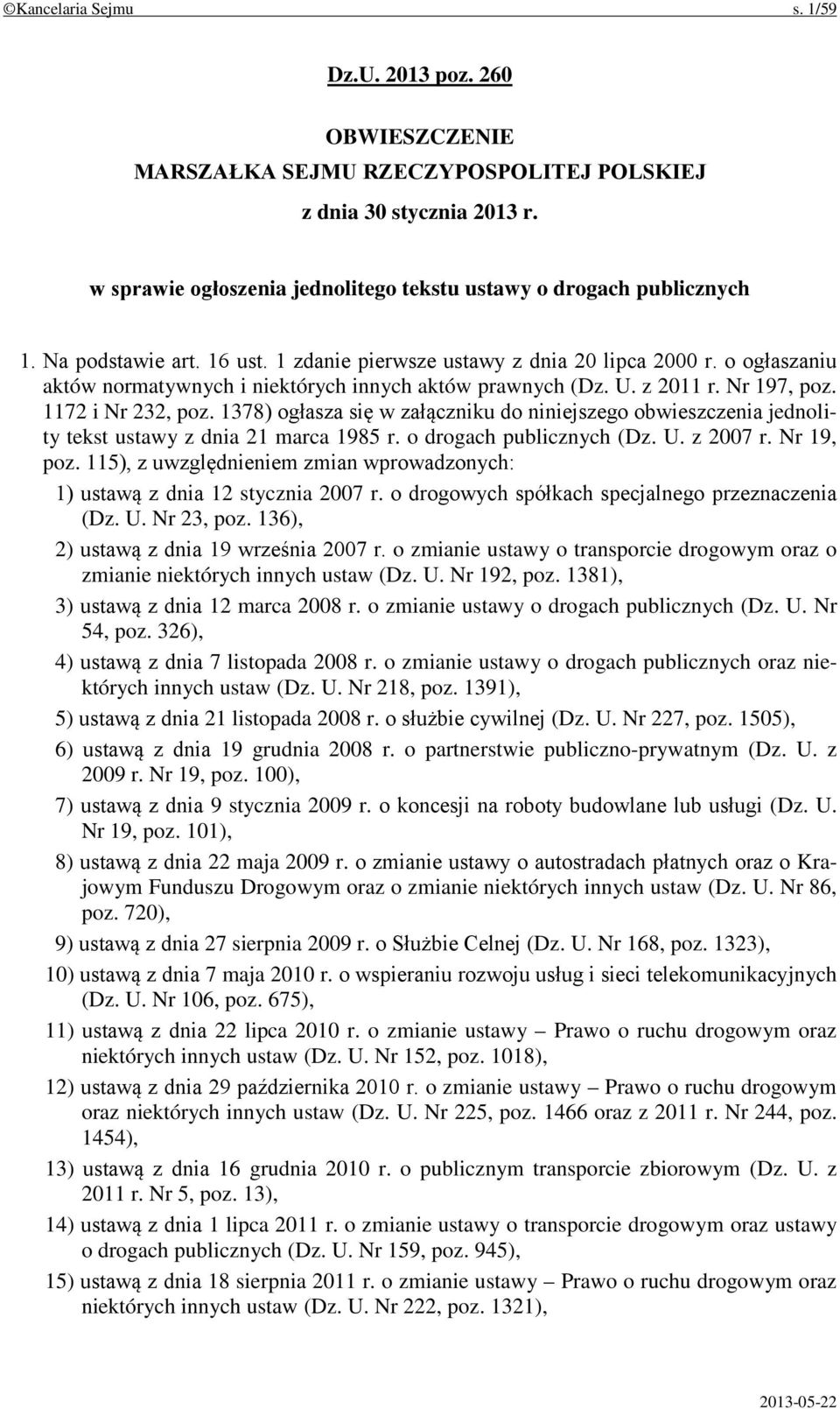 1378) ogłasza się w załączniku do niniejszego obwieszczenia jednolity tekst ustawy z dnia 21 marca 1985 r. o drogach publicznych (Dz. U. z 2007 r. Nr 19, poz.