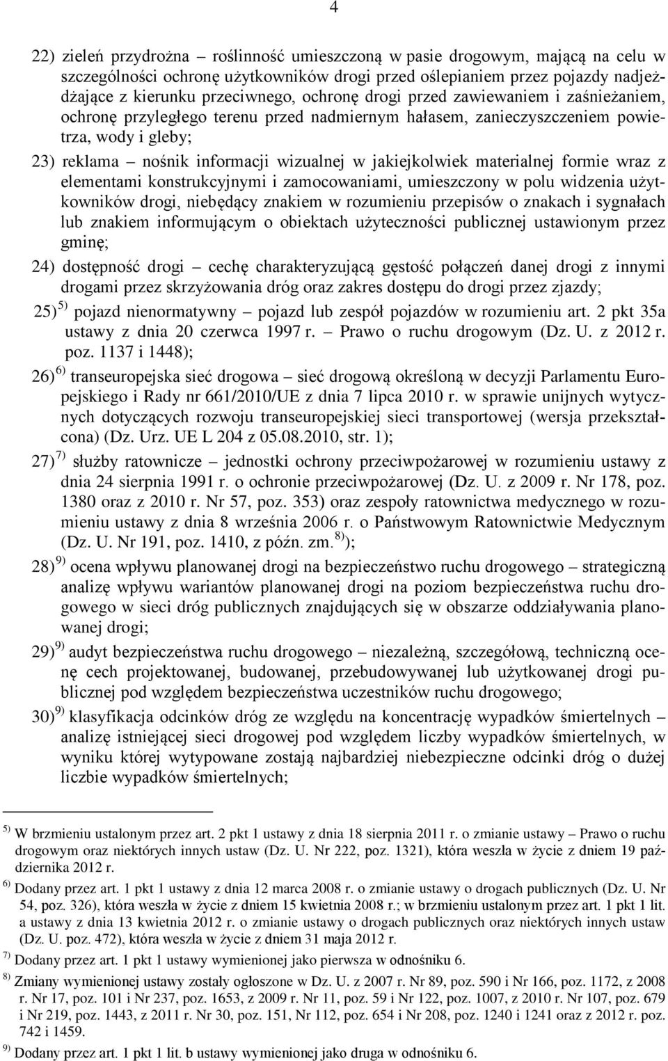 materialnej formie wraz z elementami konstrukcyjnymi i zamocowaniami, umieszczony w polu widzenia użytkowników drogi, niebędący znakiem w rozumieniu przepisów o znakach i sygnałach lub znakiem