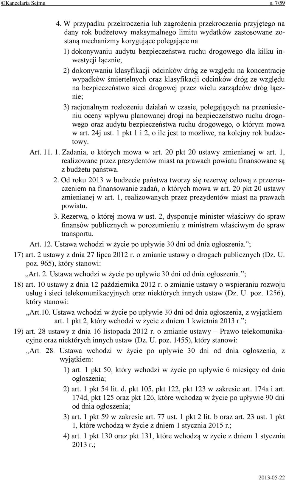 bezpieczeństwa ruchu drogowego dla kilku inwestycji łącznie; 2) dokonywaniu klasyfikacji odcinków dróg ze względu na koncentrację wypadków śmiertelnych oraz klasyfikacji odcinków dróg ze względu na