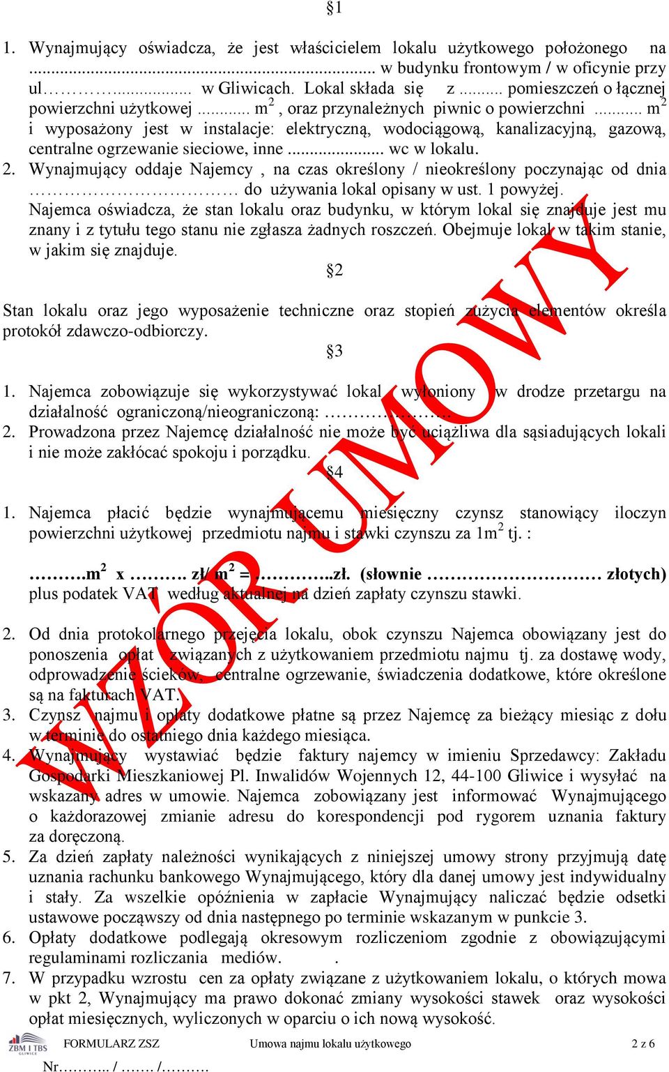 .. m 2 i wyposażony jest w instalacje: elektryczną, wodociągową, kanalizacyjną, gazową, centralne ogrzewanie sieciowe, inne... wc w lokalu. 2. Wynajmujący oddaje Najemcy, na czas określony / nieokreślony poczynając od dnia do używania lokal opisany w ust.