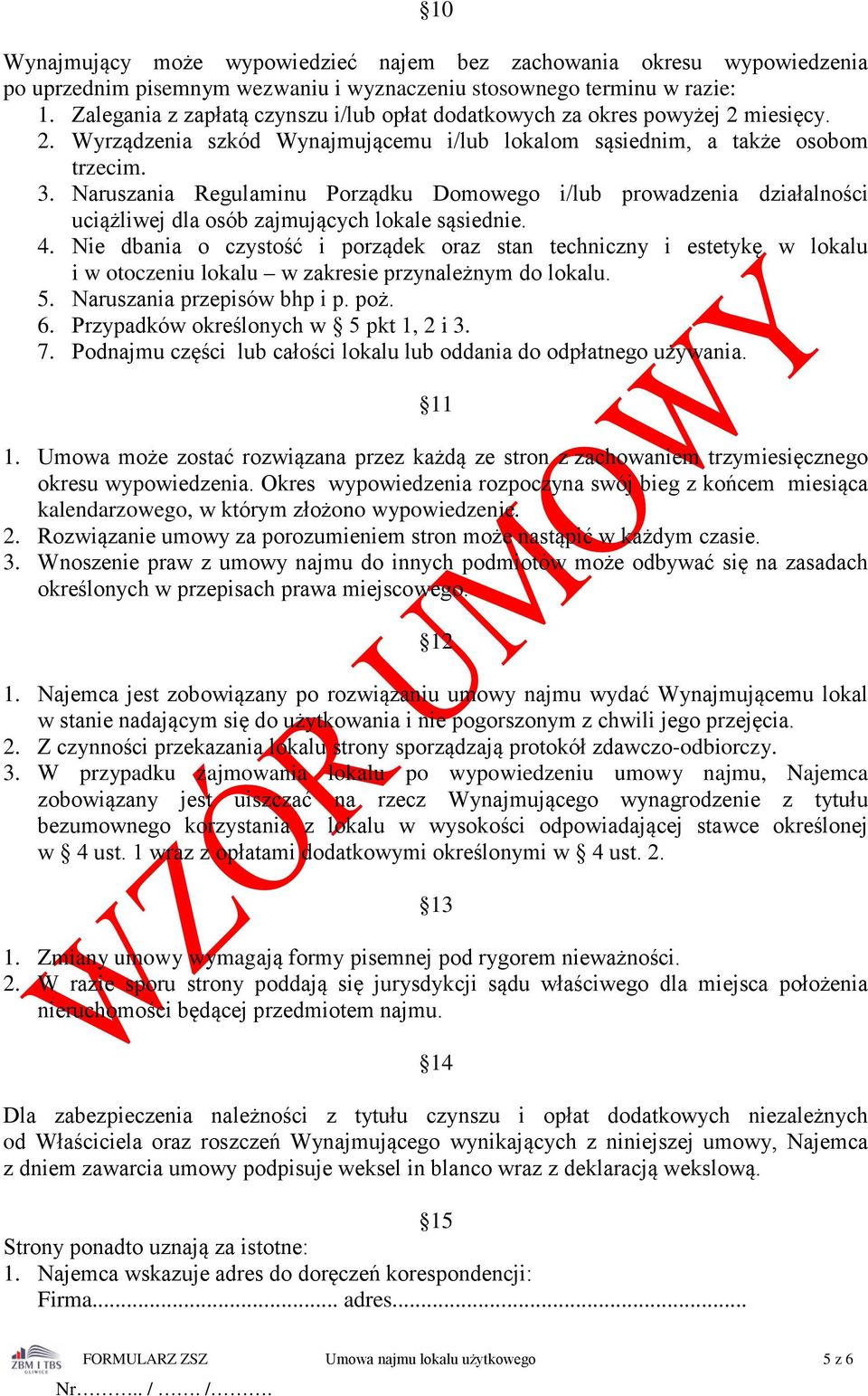 Naruszania Regulaminu Porządku Domowego i/lub prowadzenia działalności uciążliwej dla osób zajmujących lokale sąsiednie. 4.