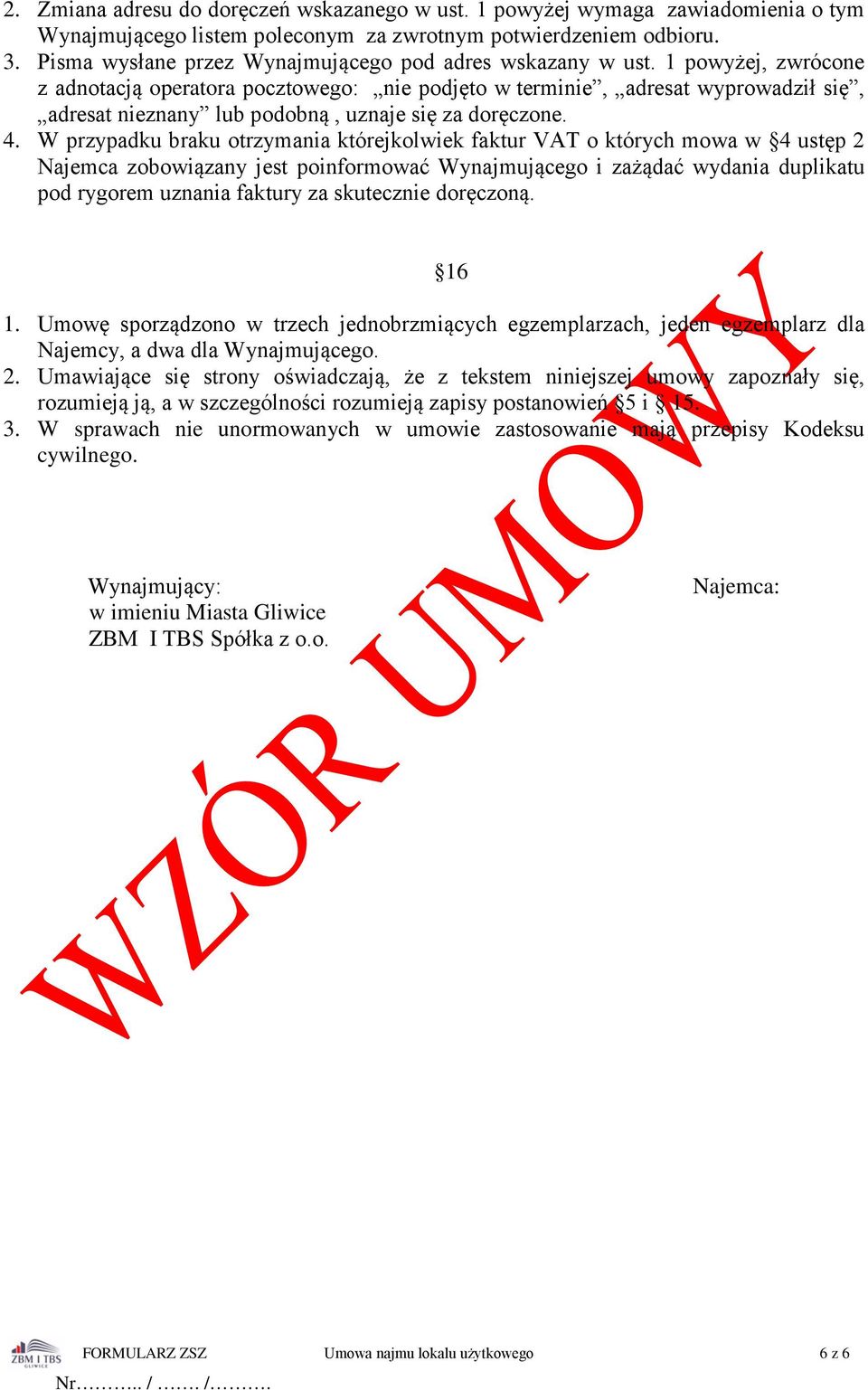 1 powyżej, zwrócone z adnotacją operatora pocztowego: nie podjęto w terminie, adresat wyprowadził się, adresat nieznany lub podobną, uznaje się za doręczone. 4.