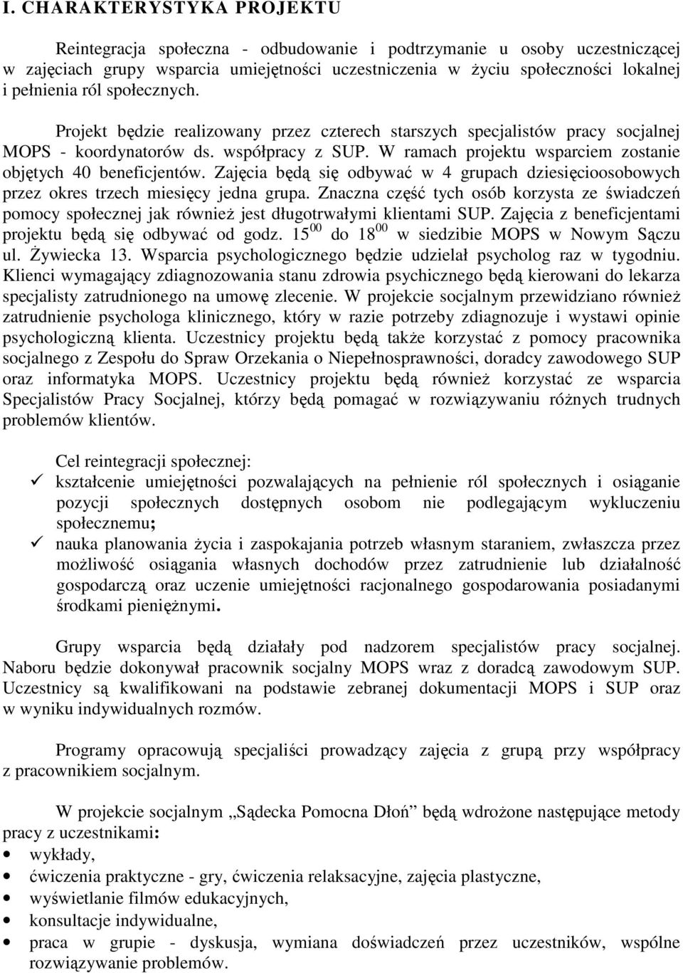 W ramach projektu wsparciem zostanie objętych 40 beneficjentów. Zajęcia będą się odbywać w 4 grupach dziesięcioosobowych przez okres trzech miesięcy jedna grupa.