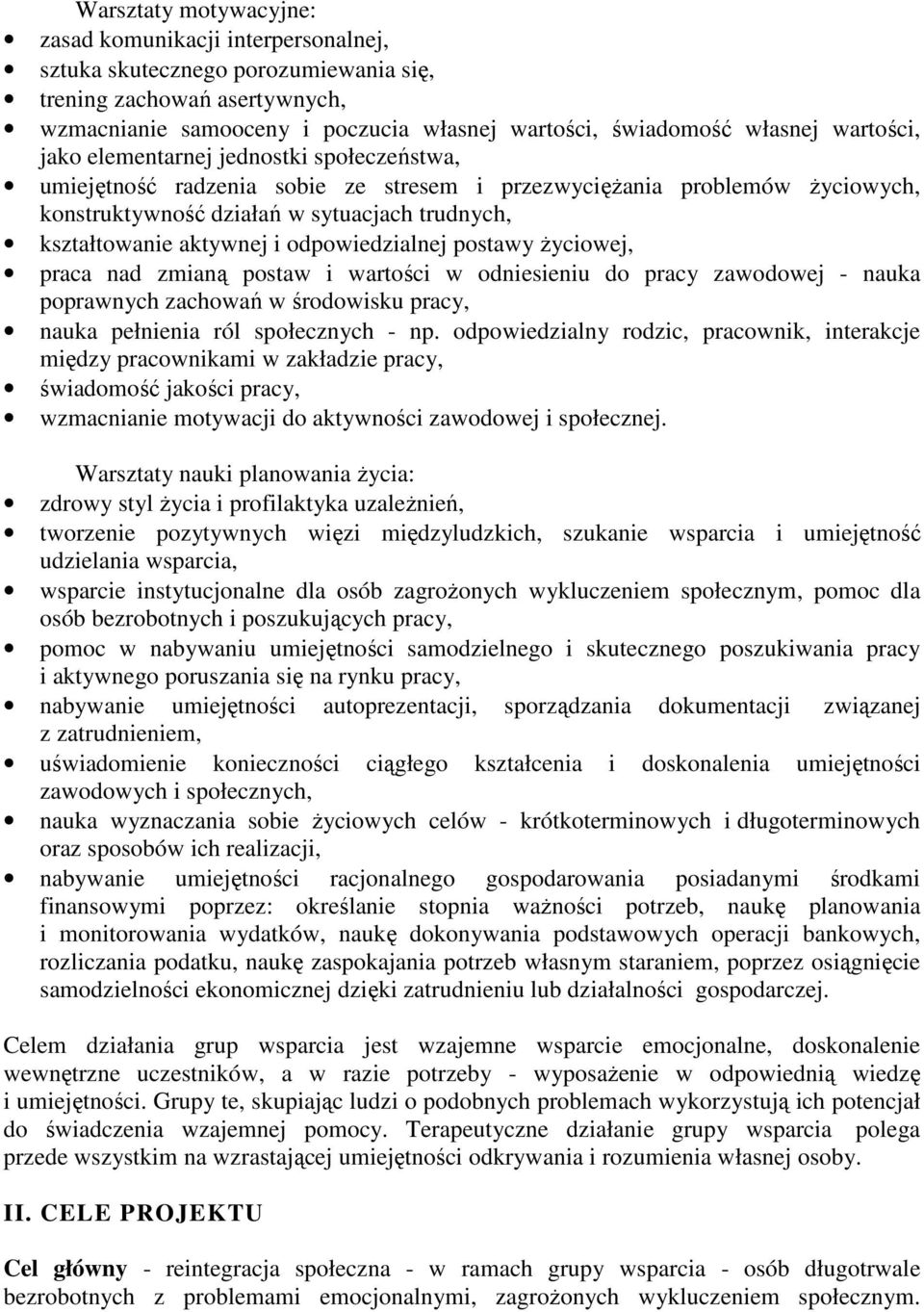 i odpowiedzialnej postawy życiowej, praca nad zmianą postaw i wartości w odniesieniu do pracy zawodowej - nauka poprawnych zachowań w środowisku pracy, nauka pełnienia ról społecznych - np.