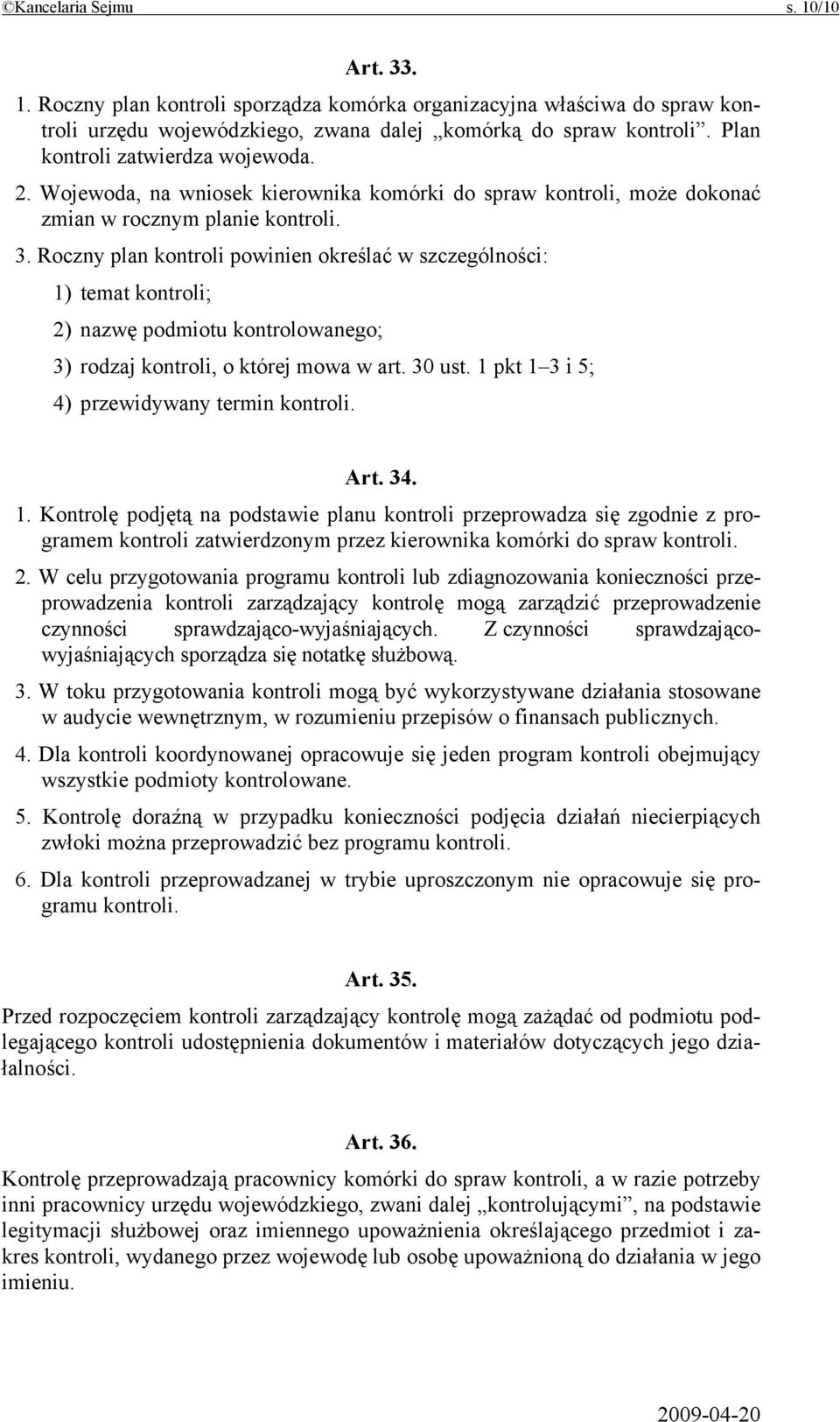 Roczny plan kontroli powinien określać w szczególności: 1) temat kontroli; 2) nazwę podmiotu kontrolowanego; 3) rodzaj kontroli, o której mowa w art. 30 ust.