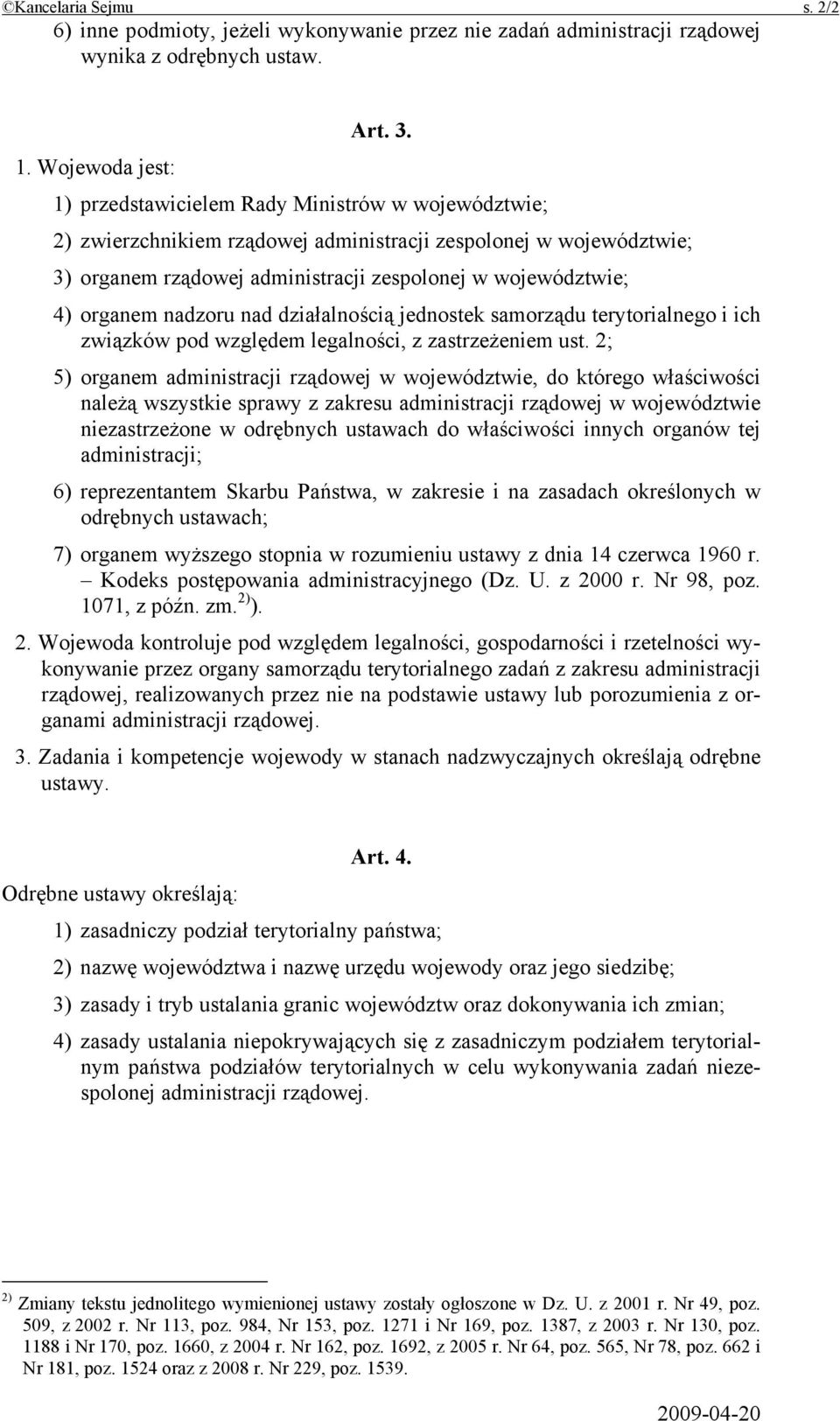 organem nadzoru nad działalnością jednostek samorządu terytorialnego i ich związków pod względem legalności, z zastrzeżeniem ust.