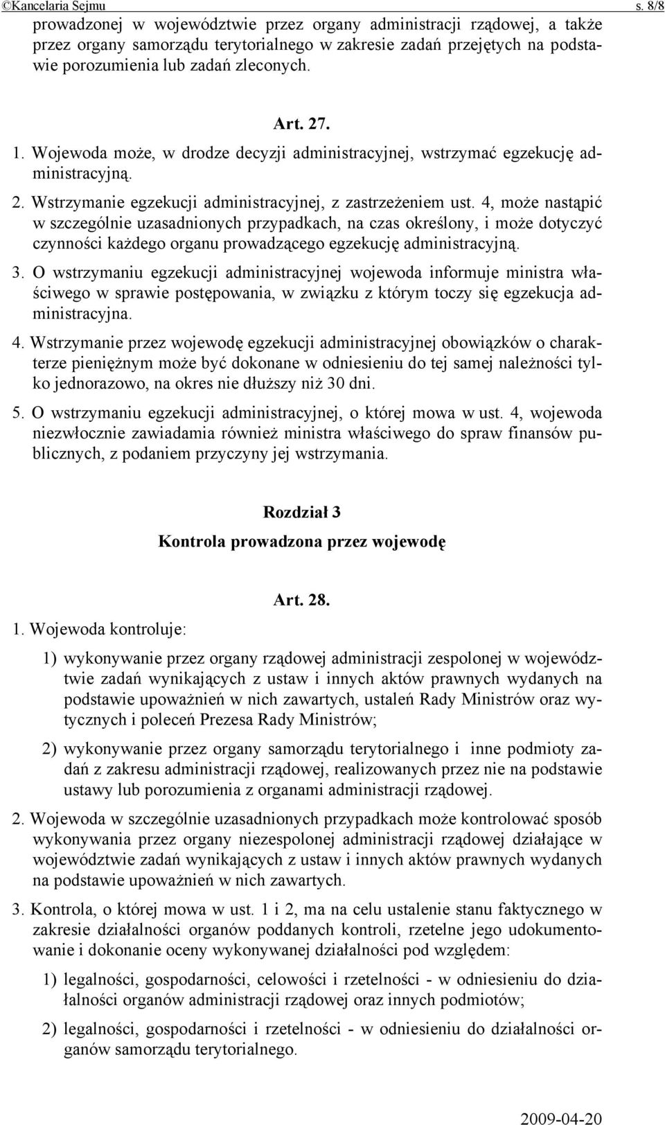 Wojewoda może, w drodze decyzji administracyjnej, wstrzymać egzekucję administracyjną. 2. Wstrzymanie egzekucji administracyjnej, z zastrzeżeniem ust.