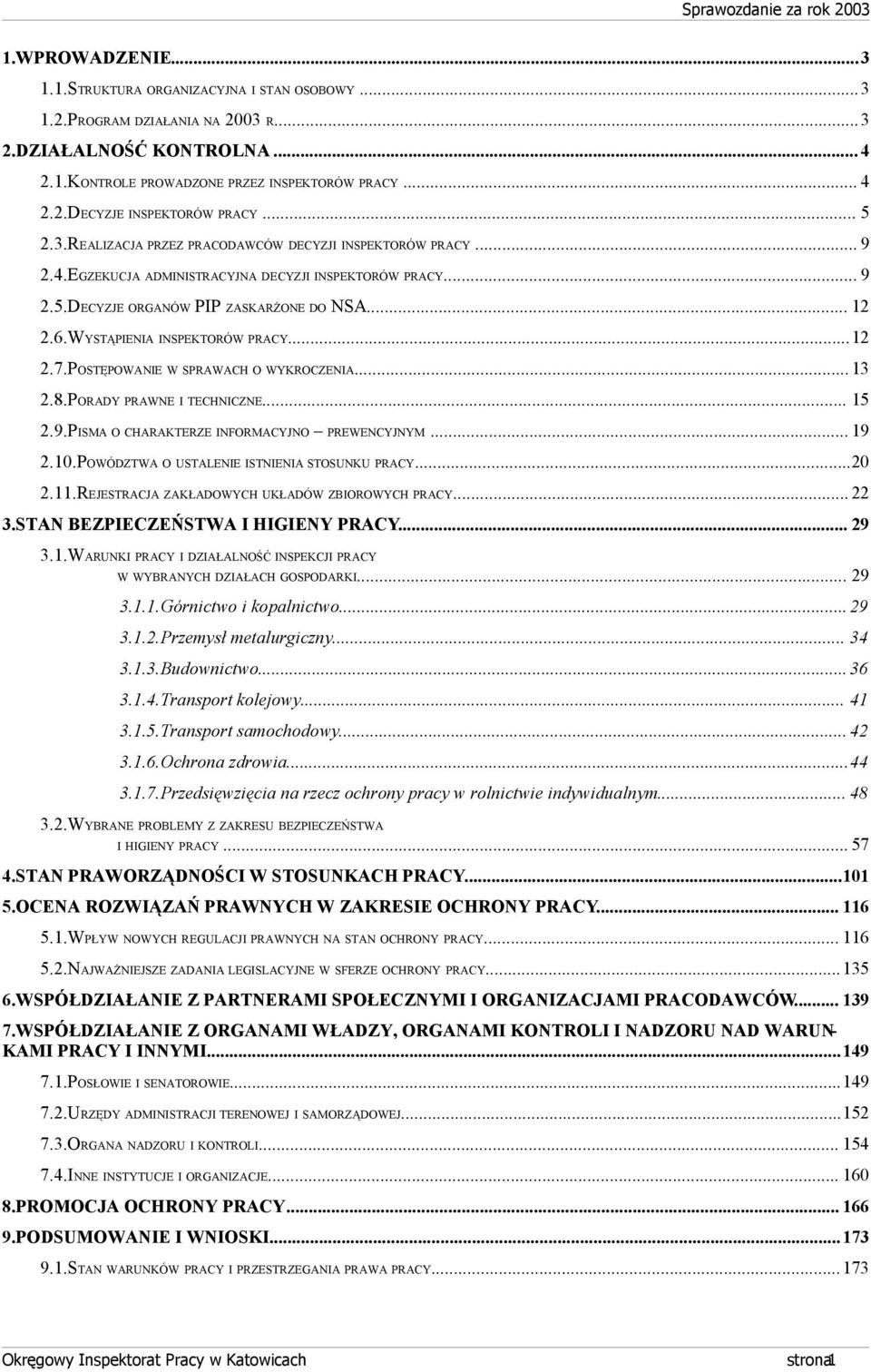 WYSTĄPIENIA INSPEKTORÓW PRACY...12 2.7.POSTĘPOWANIE W SPRAWACH O WYKROCZENIA...13 2.8.PORADY PRAWNE I TECHNICZNE... 15 2.9.PISMA O CHARAKTERZE INFORMACYJNO PREWENCYJNYM... 19 2.10.