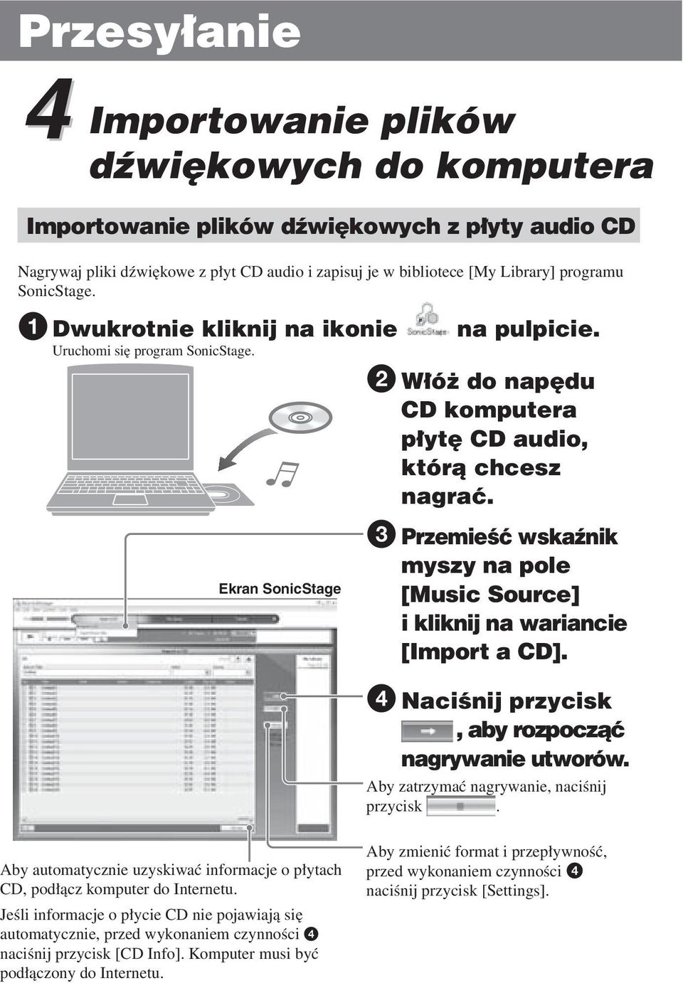 Ekran SonicStage 3 Przemieść wskaźnik myszy na pole [Music Source] i kliknij na wariancie [Import a CD]. 4 Naciśnij przycisk, aby rozpocząć nagrywanie utworów.
