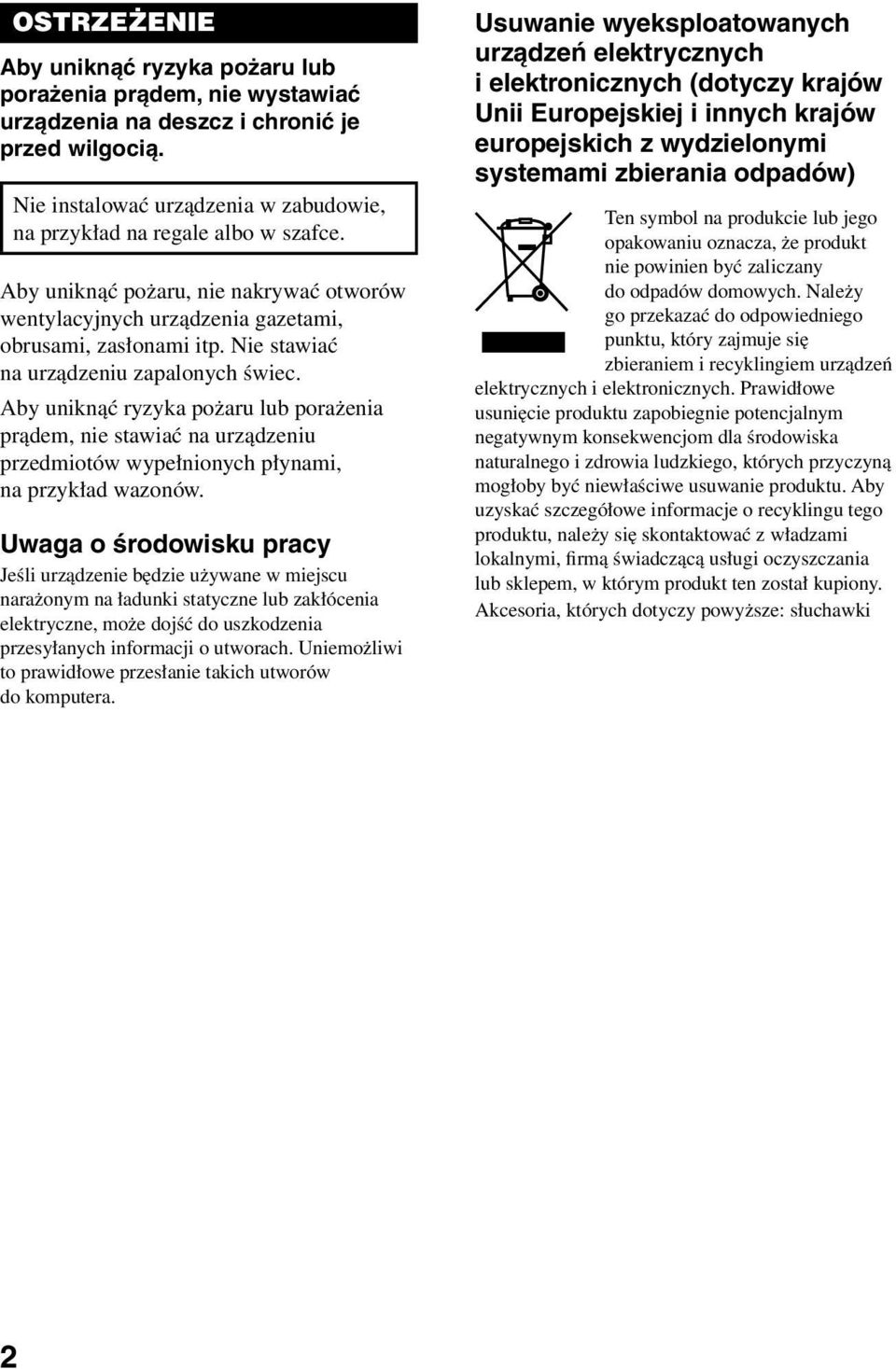 Aby uniknąć ryzyka pożaru lub porażenia prądem, nie stawiać na urządzeniu przedmiotów wypełnionych płynami, na przykład wazonów.
