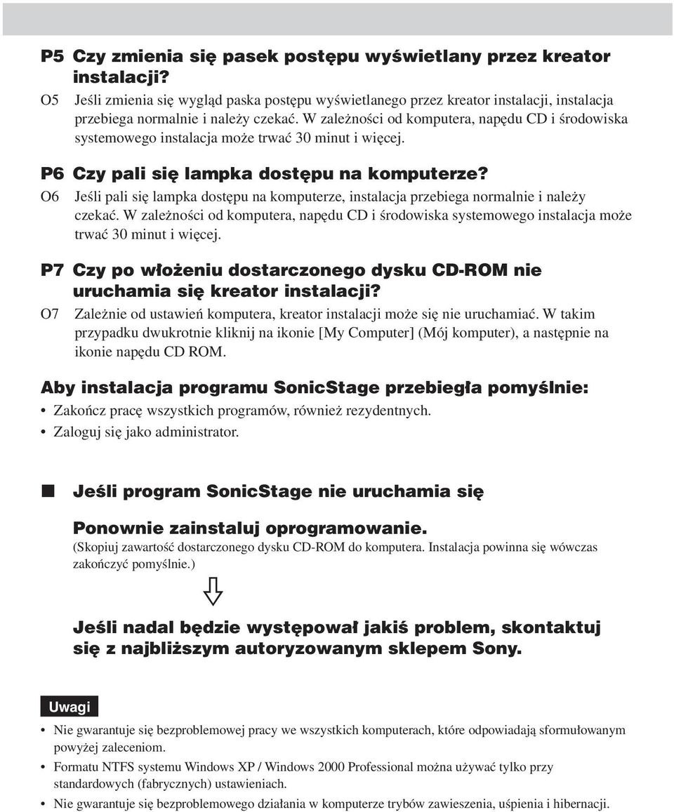 O6 Jeśli pali się lampka dostępu na komputerze, instalacja przebiega normalnie i należy czekać. W zależności od komputera, napędu CD i środowiska systemowego instalacja może trwać 30 minut i więcej.