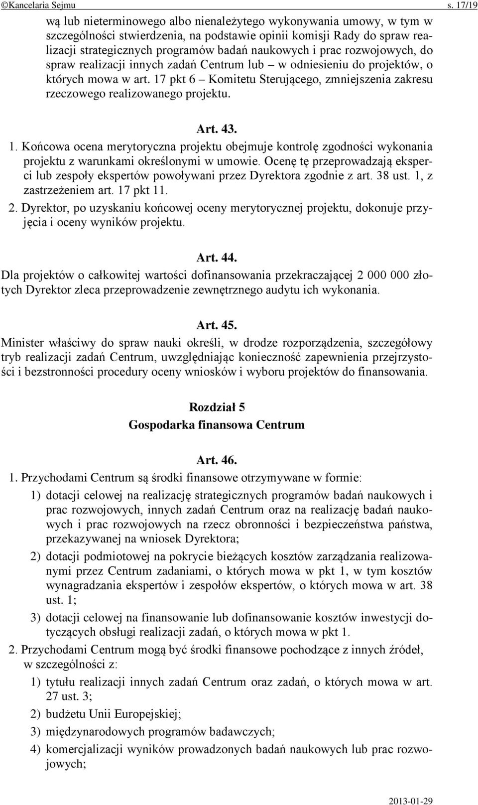 prac rozwojowych, do spraw realizacji innych zadań Centrum lub w odniesieniu do projektów, o których mowa w art. 17 pkt 6 Komitetu Sterującego, zmniejszenia zakresu rzeczowego realizowanego projektu.