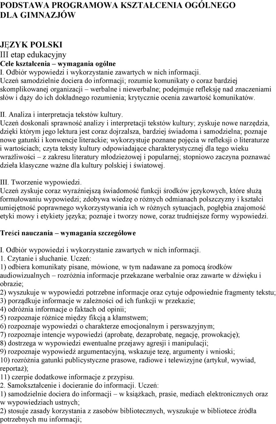 rozumienia; krytycznie ocenia zawartość komunikatów. II. Analiza i interpretacja tekstów kultury.