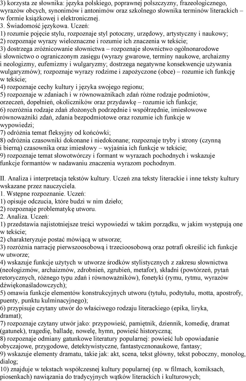 Uczeń: 1) rozumie pojęcie stylu, rozpoznaje styl potoczny, urzędowy, artystyczny i naukowy; 2) rozpoznaje wyrazy wieloznaczne i rozumie ich znaczenia w tekście; 3) dostrzega zróżnicowanie słownictwa