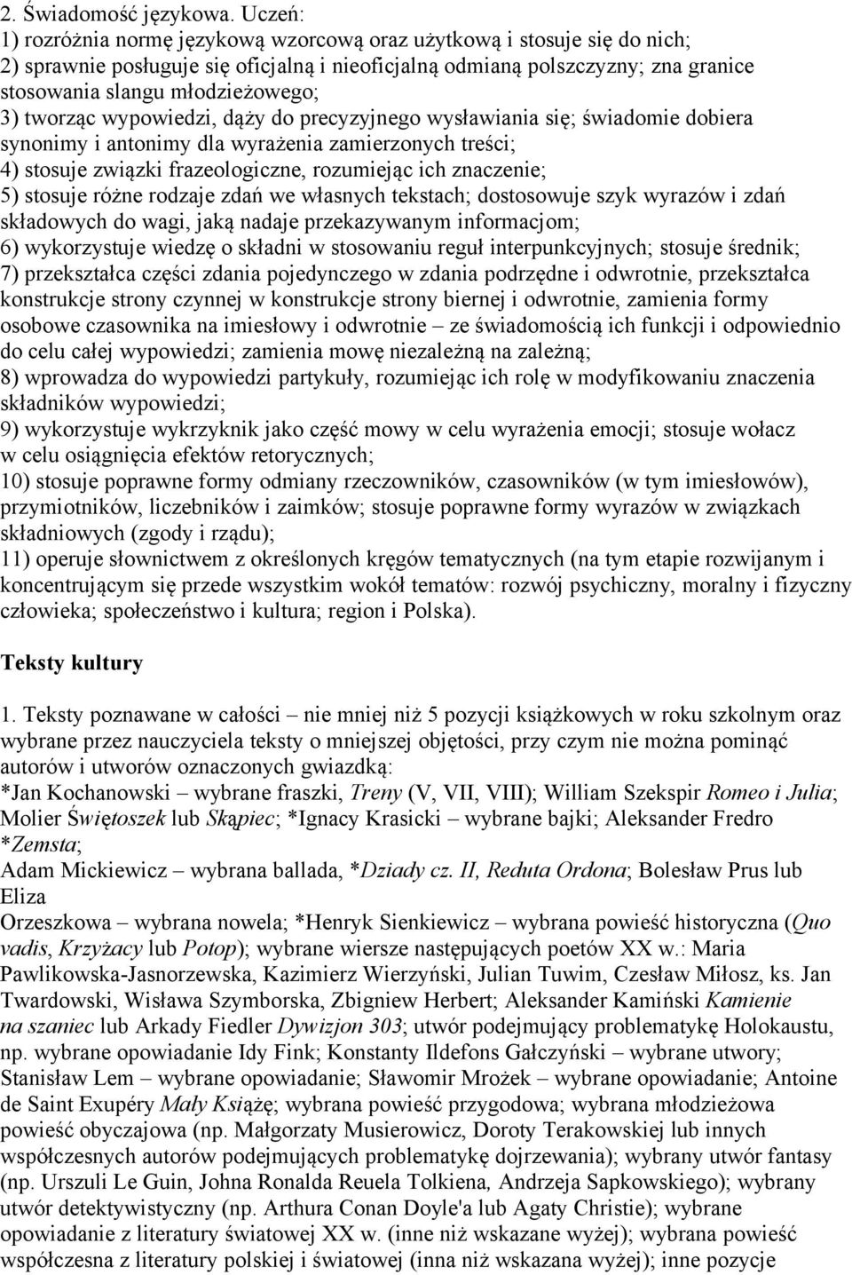 3) tworząc wypowiedzi, dąży do precyzyjnego wysławiania się; świadomie dobiera synonimy i antonimy dla wyrażenia zamierzonych treści; 4) stosuje związki frazeologiczne, rozumiejąc ich znaczenie; 5)