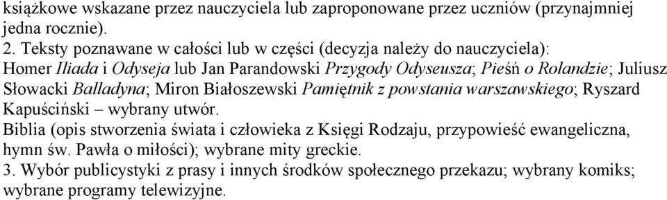Juliusz Słowacki Balladyna; Miron Białoszewski Pamiętnik z powstania warszawskiego; Ryszard Kapuściński wybrany utwór.