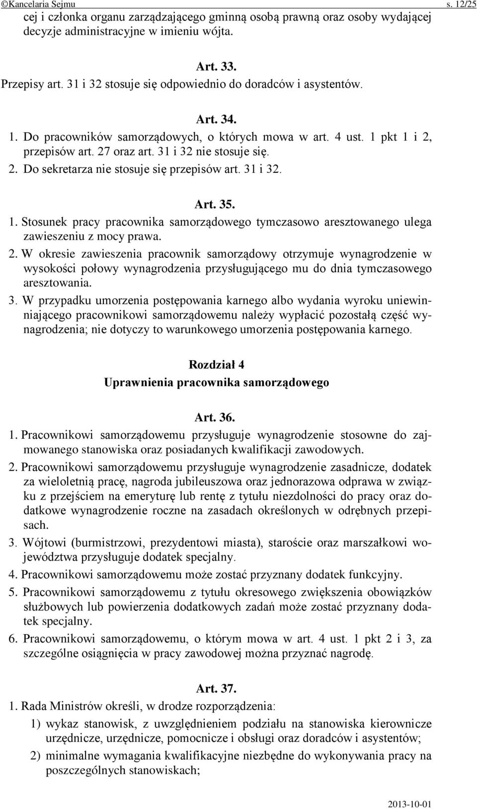 31 i 32. Art. 35. 1. Stosunek pracy pracownika samorządowego tymczasowo aresztowanego ulega zawieszeniu z mocy prawa. 2.