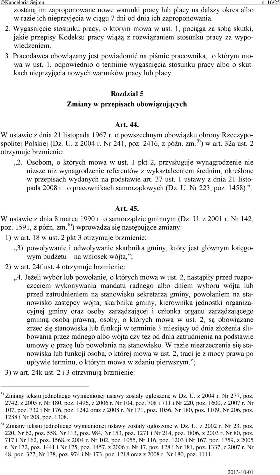 Pracodawca obowiązany jest powiadomić na piśmie pracownika, o którym mowa w ust. 1, odpowiednio o terminie wygaśnięcia stosunku pracy albo o skutkach nieprzyjęcia nowych warunków pracy lub płacy.