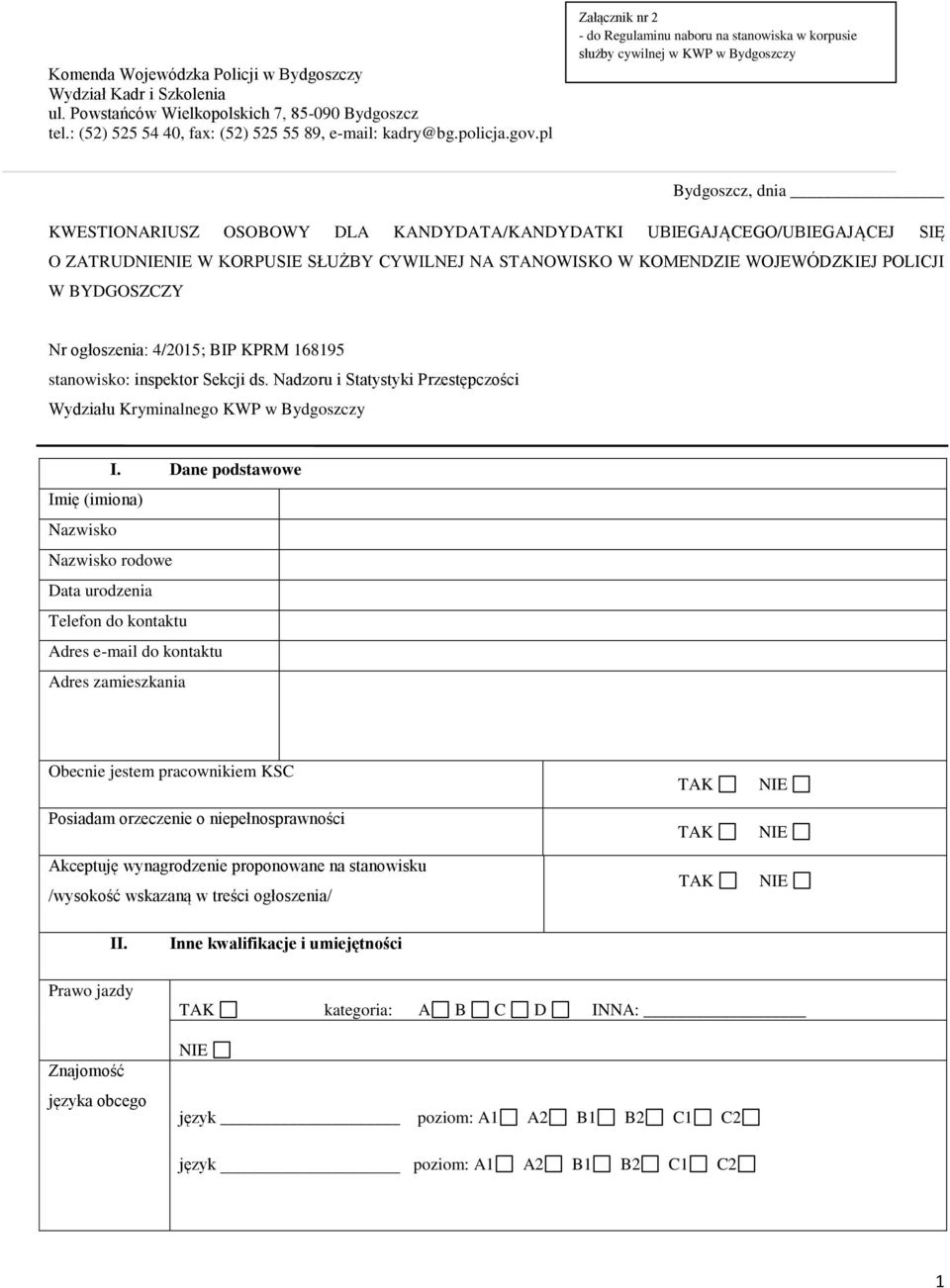 ZATRUD W KORPUSIE SŁUŻBY CYWILNEJ NA STANOWISKO W KOMENDZIE WOJEWÓDZKIEJ POLICJI W BYDGOSZCZY Nr ogłoszenia: 4/2015; BIP KPRM 168195 stanowisko: inspektor Sekcji ds.