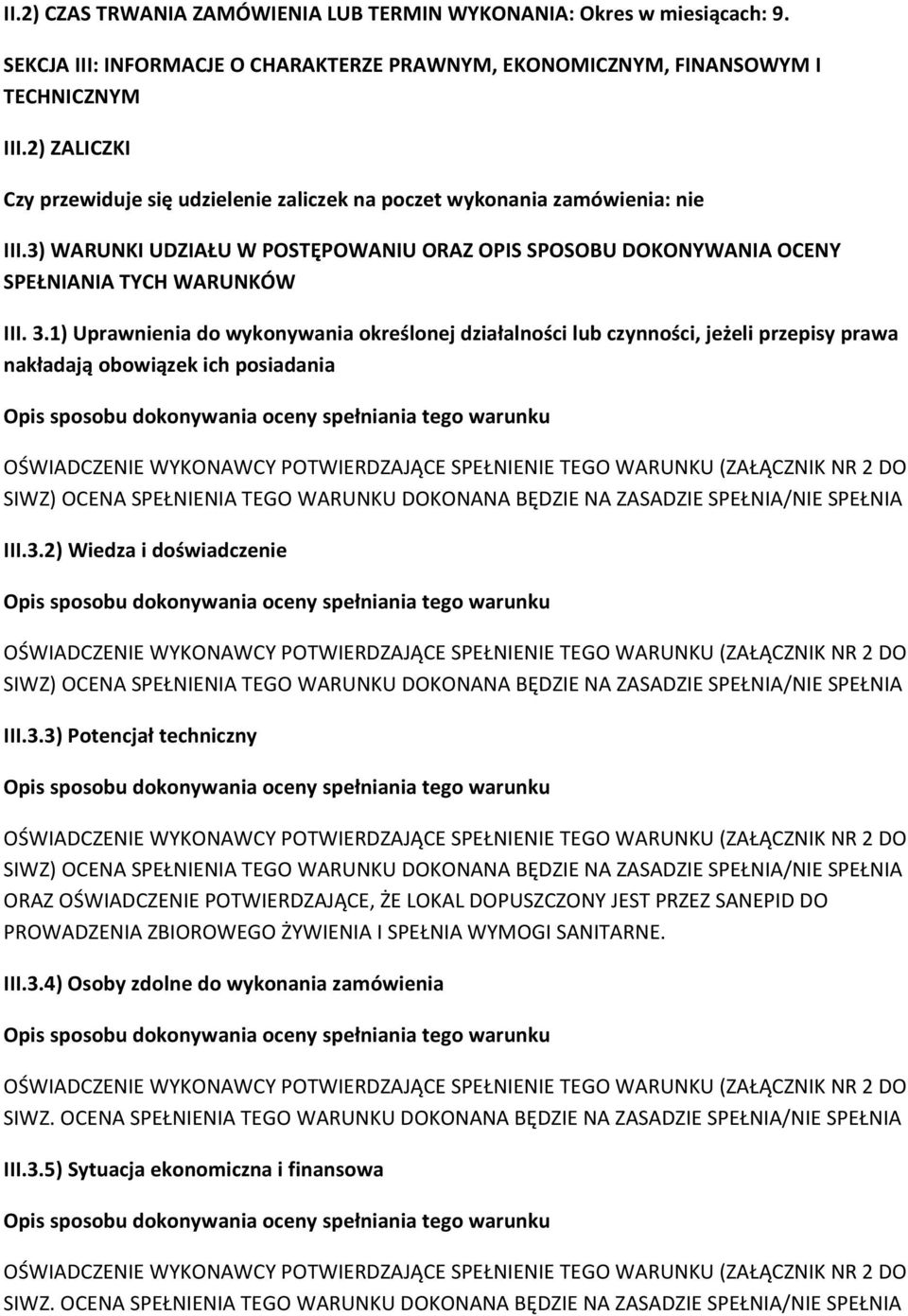 1) Uprawnienia do wykonywania określonej działalności lub czynności, jeżeli przepisy prawa nakładają obowiązek ich posiadania SIWZ) OCENA SPEŁNIENIA TEGO WARUNKU DOKONANA BĘDZIE NA ZASADZIE