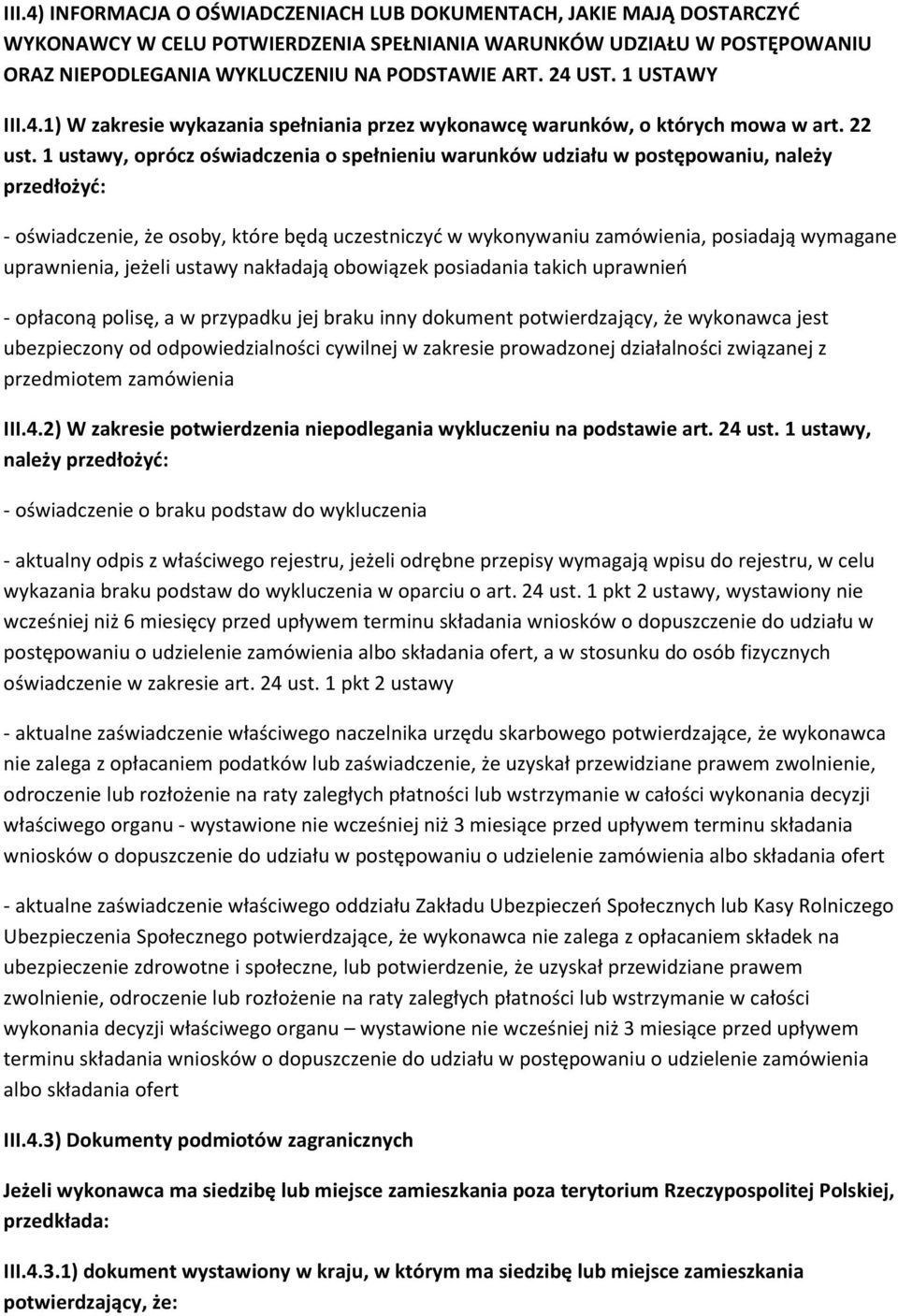 1 ustawy, oprócz oświadczenia o spełnieniu warunków udziału w postępowaniu, należy przedłożyć: - oświadczenie, że osoby, które będą uczestniczyć w wykonywaniu zamówienia, posiadają wymagane
