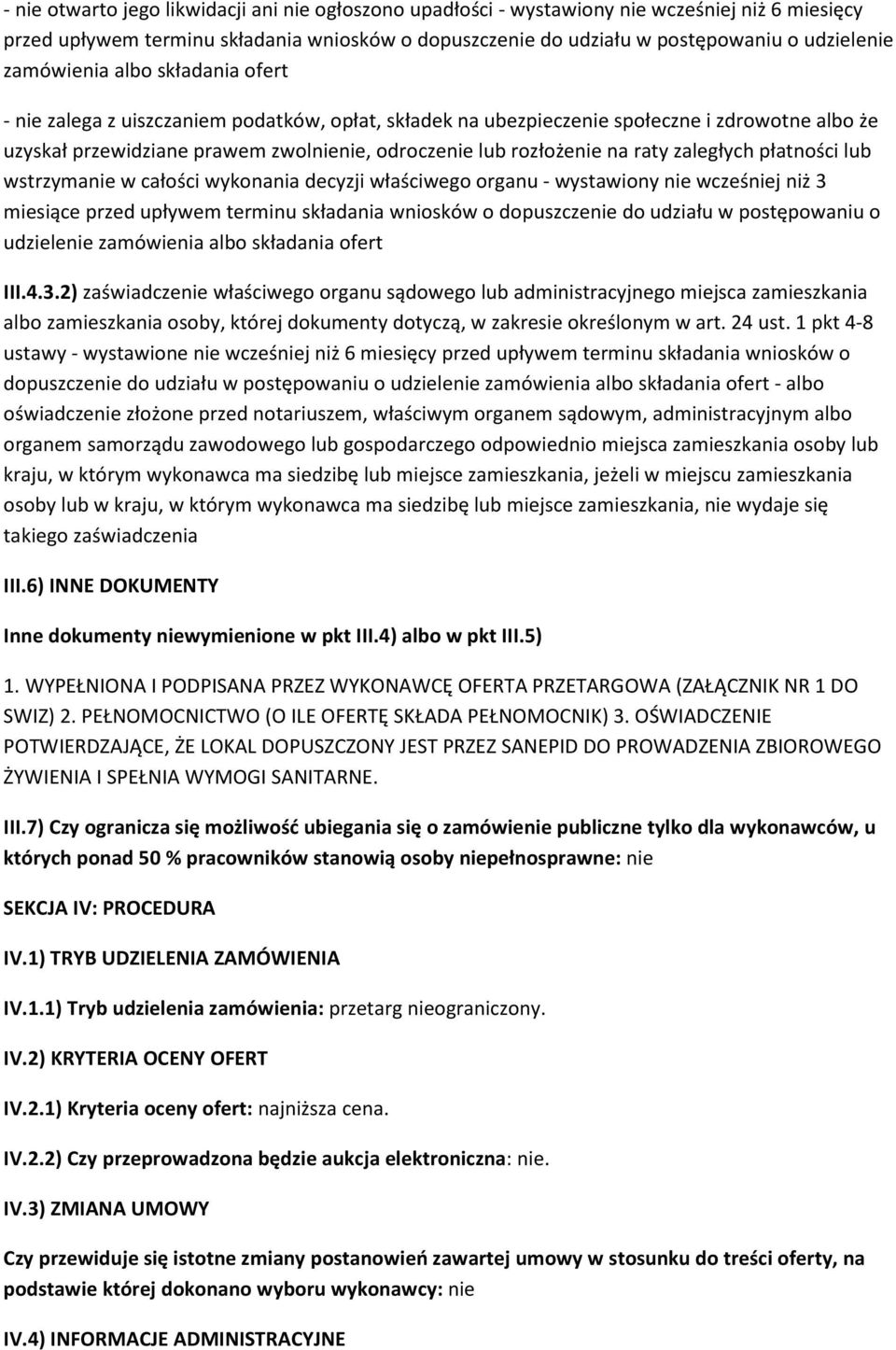 raty zaległych płatności lub wstrzymanie w całości wykonania decyzji właściwego organu - wystawiony nie wcześniej niż 3 miesiące przed upływem terminu składania wniosków o dopuszczenie do udziału w