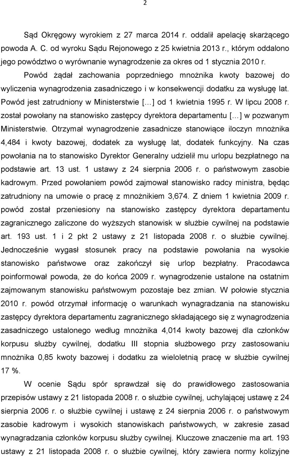 Powód żądał zachowania poprzedniego mnożnika kwoty bazowej do wyliczenia wynagrodzenia zasadniczego i w konsekwencji dodatku za wysługę lat.