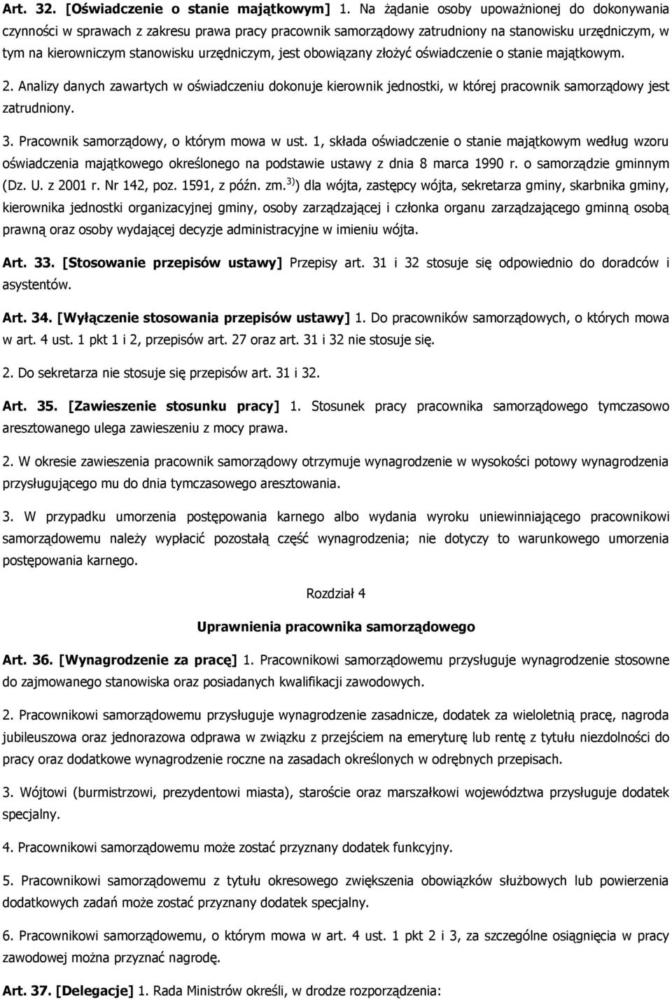 obowiązany złożyć oświadczenie o stanie majątkowym. 2. Analizy danych zawartych w oświadczeniu dokonuje kierownik jednostki, w której pracownik samorządowy jest zatrudniony. 3.