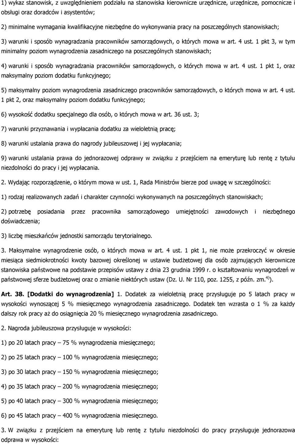 1 pkt 3, w tym minimalny poziom wynagrodzenia zasadniczego na poszczególnych stanowiskach; 4) warunki i sposób wynagradzania pracowników samorządowych, o których mowa w art. 4 ust.