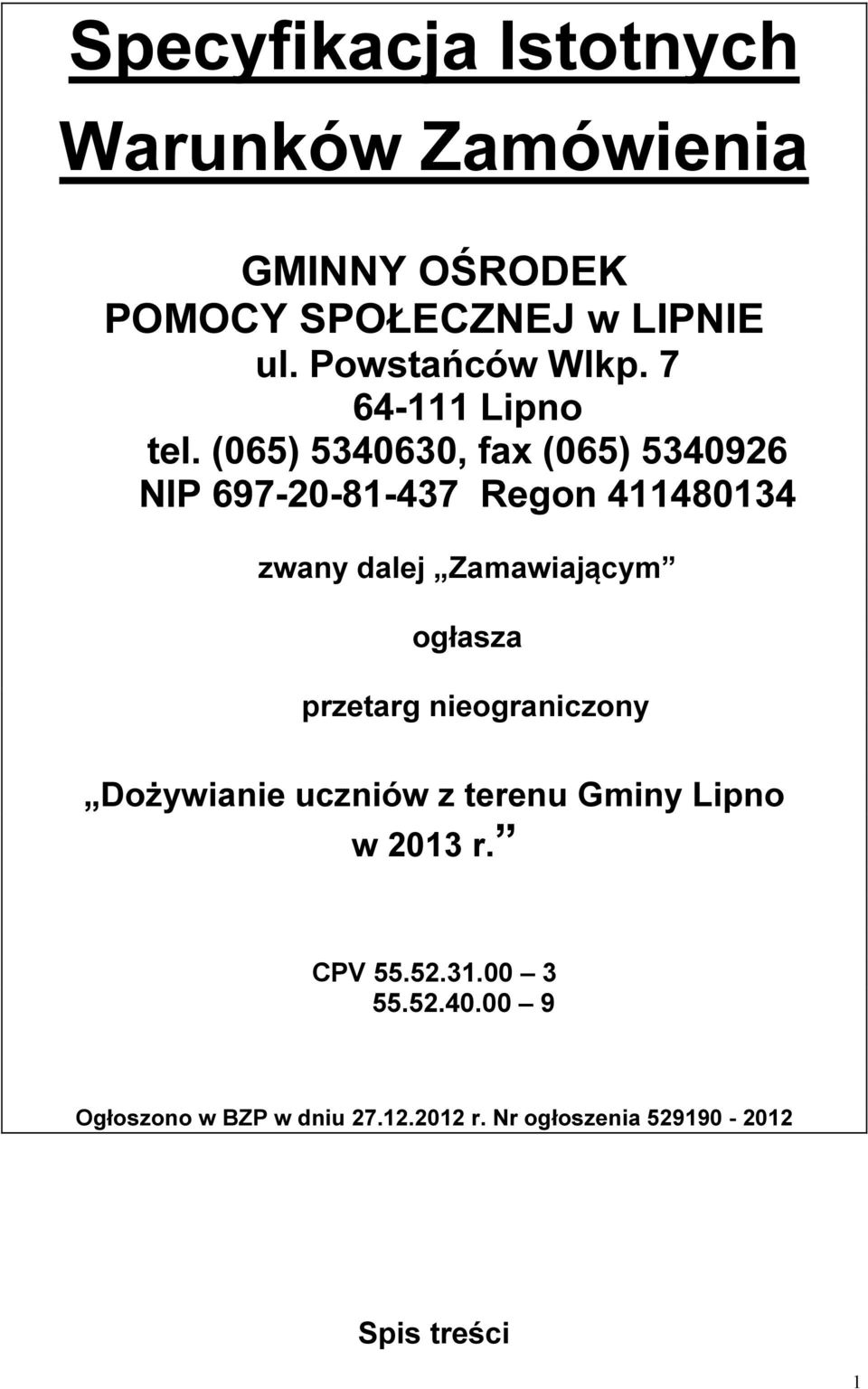 (065) 5340630, fax (065) 5340926 NIP 697-20-81-437 Regon 411480134 zwany dalej Zamawiającym ogłasza