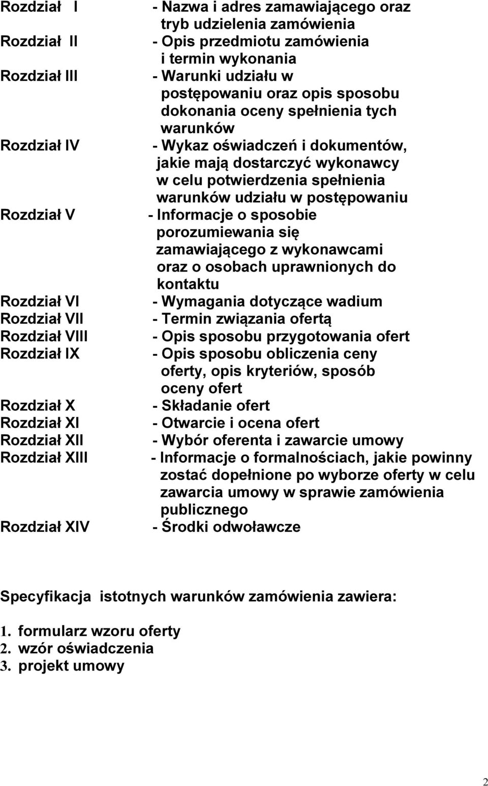 oświadczeń i dokumentów, jakie mają dostarczyć wykonawcy w celu potwierdzenia spełnienia warunków udziału w postępowaniu - Informacje o sposobie porozumiewania się zamawiającego z wykonawcami oraz o