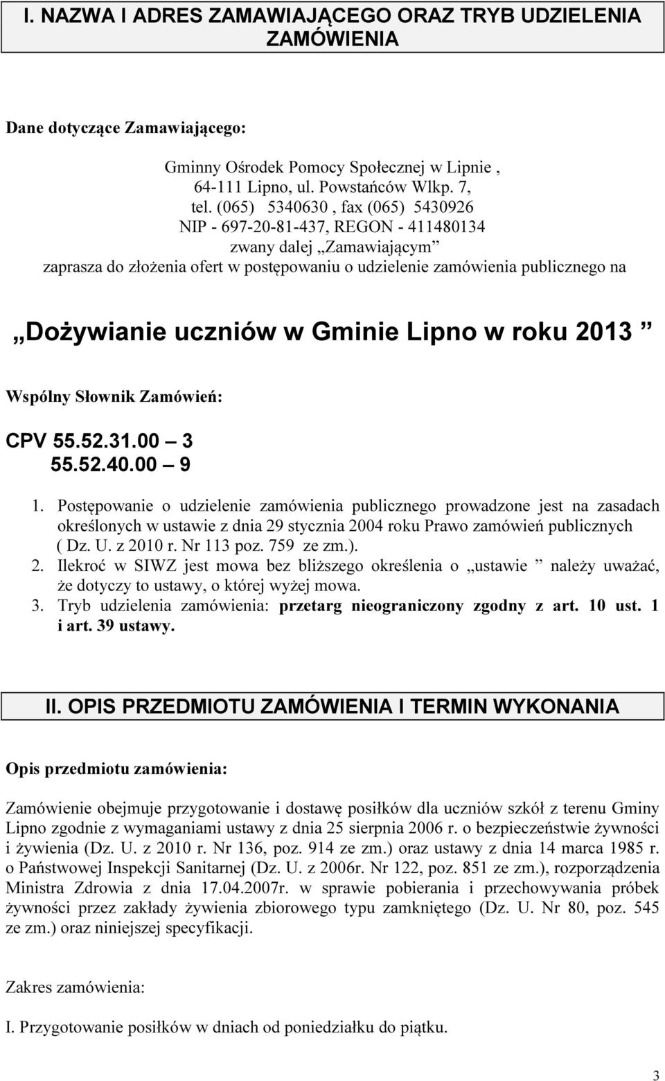 Gminie Lipno w roku 2013 Wspólny Słownik Zamówień: CPV 55.52.31.00 3 55.52.40.00 9 1.