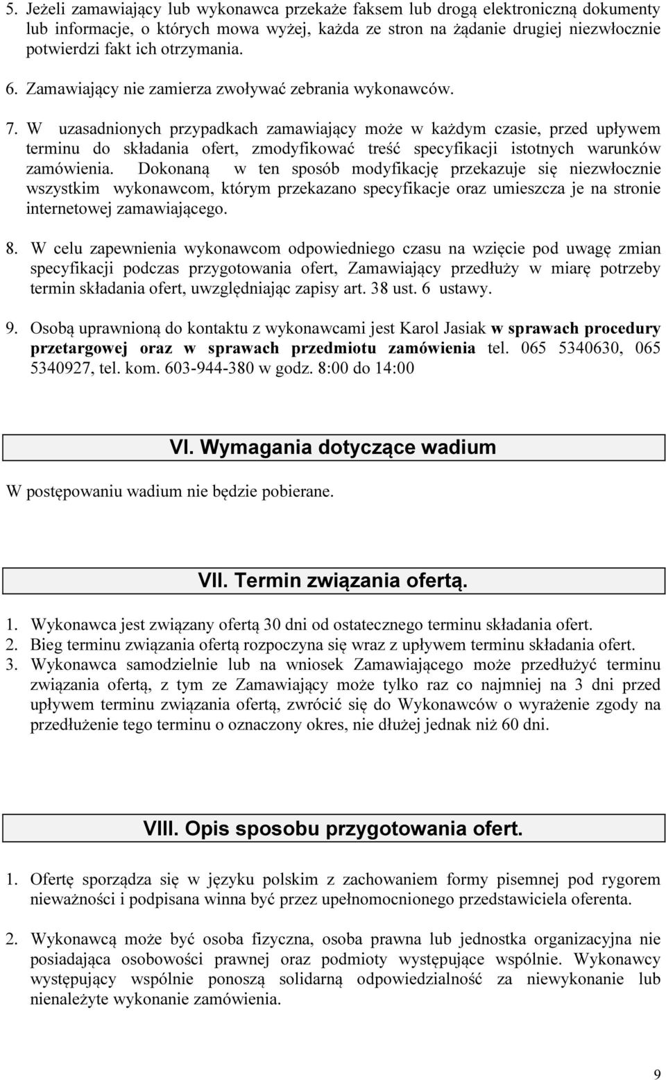 W uzasadnionych przypadkach zamawiający może w każdym czasie, przed upływem terminu do składania ofert, zmodyfikować treść specyfikacji istotnych warunków zamówienia.