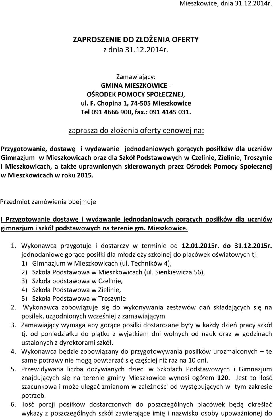 zaprasza do złożenia oferty cenowej na: Przygotowanie, dostawę i wydawanie jednodaniowych gorących posiłków dla uczniów Gimnazjum w Mieszkowicach oraz dla Szkół Podstawowych w Czelinie, Zielinie,