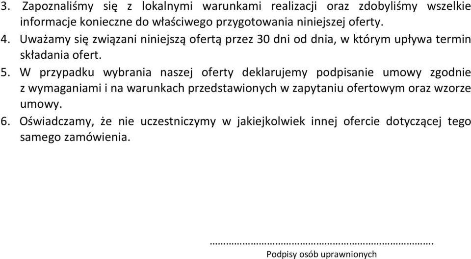 W przypadku wybrania naszej oferty deklarujemy podpisanie umowy zgodnie z wymaganiami i na warunkach przedstawionych w zapytaniu