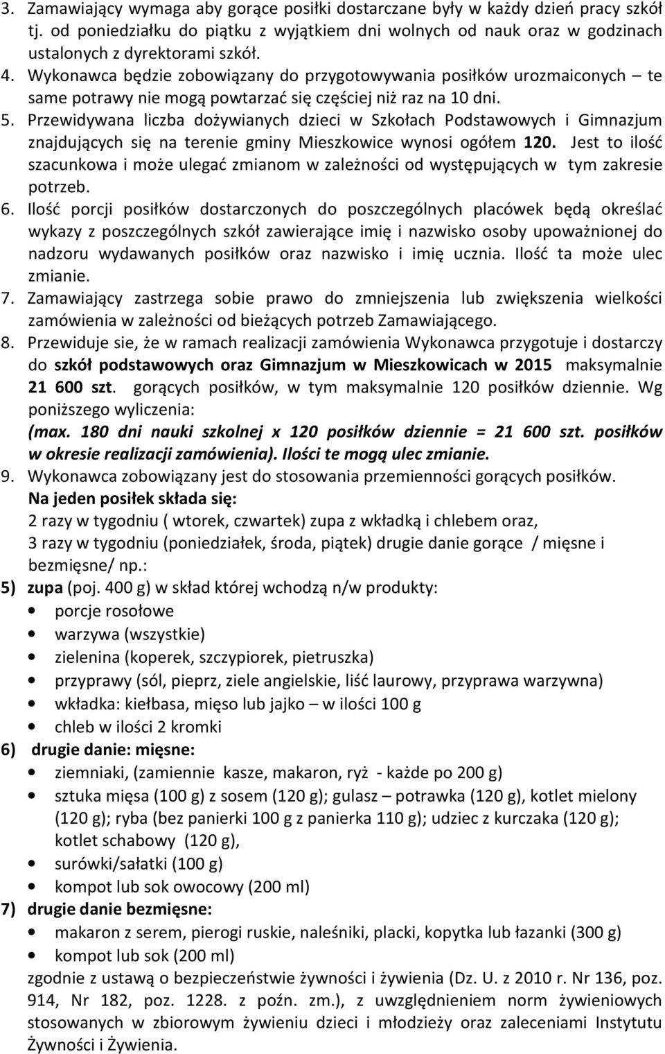 Przewidywana liczba dożywianych dzieci w Szkołach Podstawowych i Gimnazjum znajdujących się na terenie gminy Mieszkowice wynosi ogółem 120.