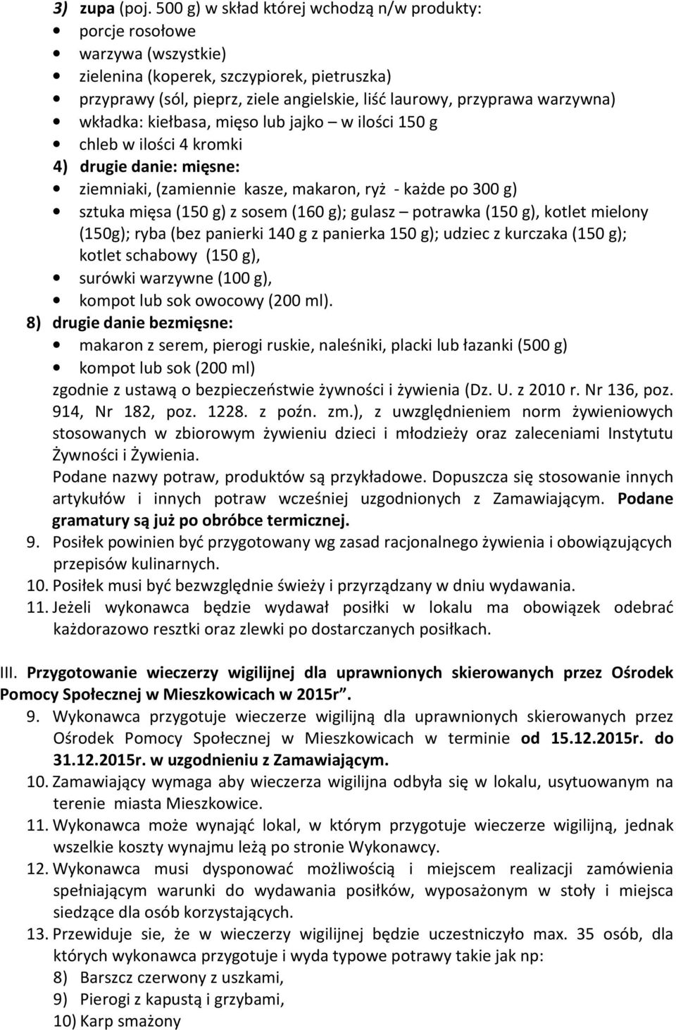 warzywna) wkładka: kiełbasa, mięso lub jajko w ilości 150 g chleb w ilości 4 kromki 4) drugie danie: mięsne: ziemniaki, (zamiennie kasze, makaron, ryż - każde po 300 g) sztuka mięsa (150 g) z sosem