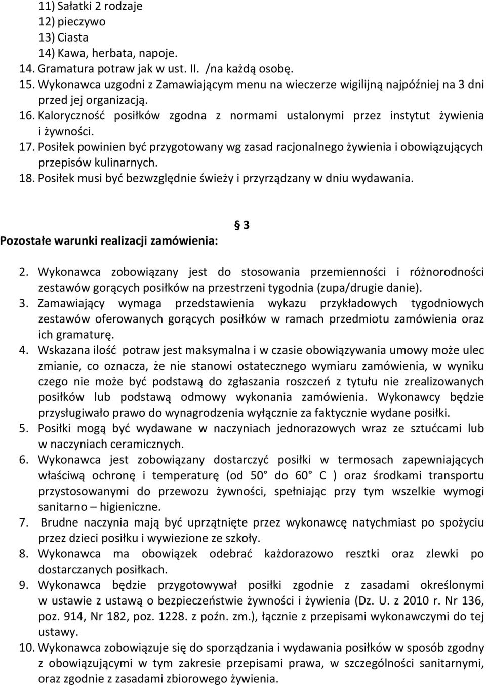 Posiłek powinien być przygotowany wg zasad racjonalnego żywienia i obowiązujących przepisów kulinarnych. 18. Posiłek musi być bezwzględnie świeży i przyrządzany w dniu wydawania.