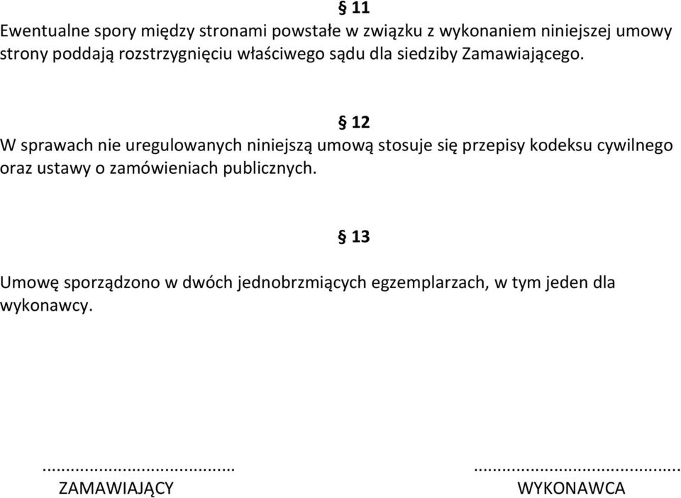12 W sprawach nie uregulowanych niniejszą umową stosuje się przepisy kodeksu cywilnego oraz ustawy o
