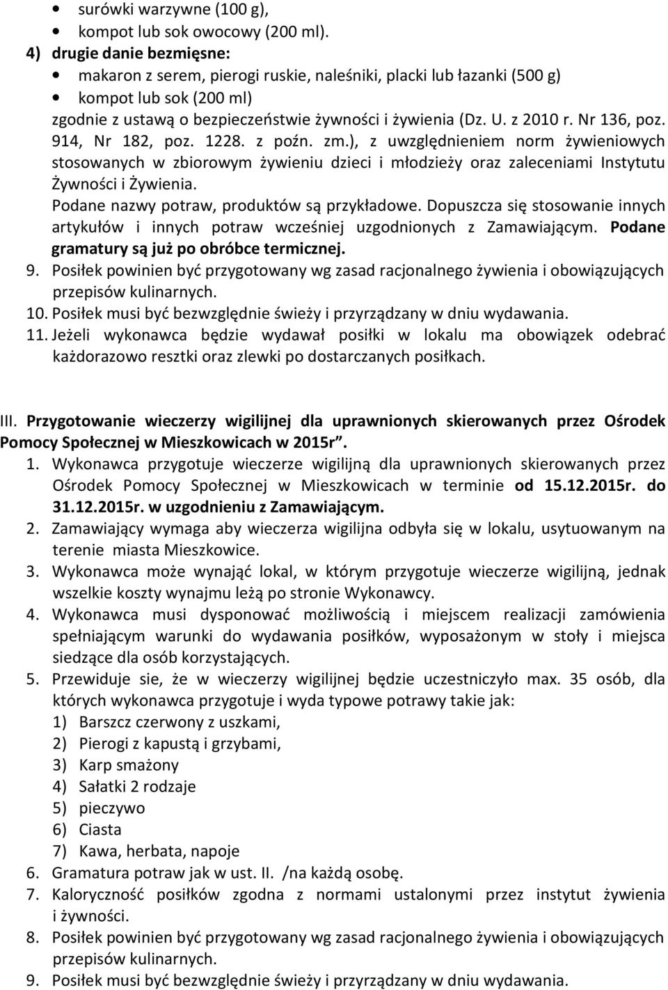 Nr 136, poz. 914, Nr 182, poz. 1228. z poźn. zm.), z uwzględnieniem norm żywieniowych stosowanych w zbiorowym żywieniu dzieci i młodzieży oraz zaleceniami Instytutu Żywności i Żywienia.
