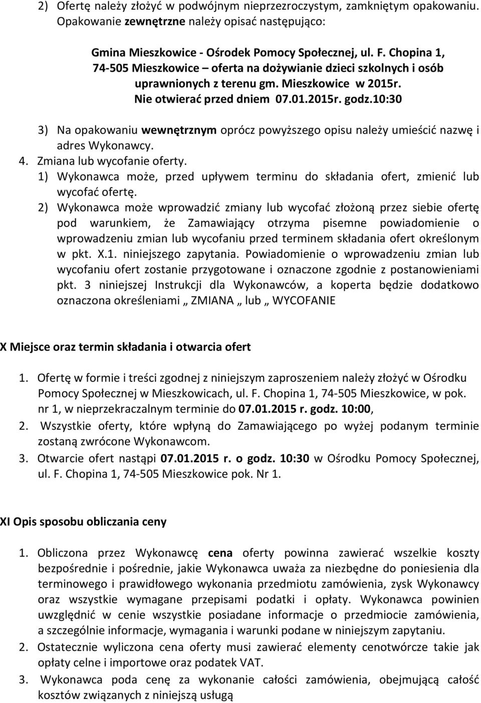 10:30 3) Na opakowaniu wewnętrznym oprócz powyższego opisu należy umieścić nazwę i adres Wykonawcy. 4. Zmiana lub wycofanie oferty.